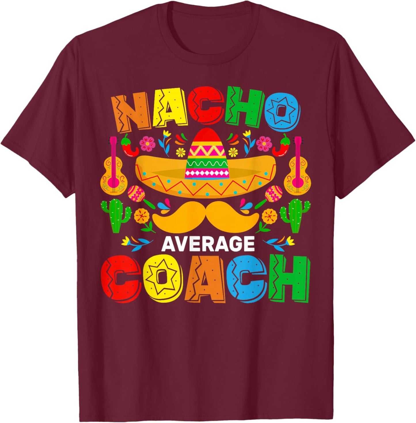 Nacho Average Coach Cinco De Mayo Mexican Family Matching T-Shirt - T-Shirt | Maroon