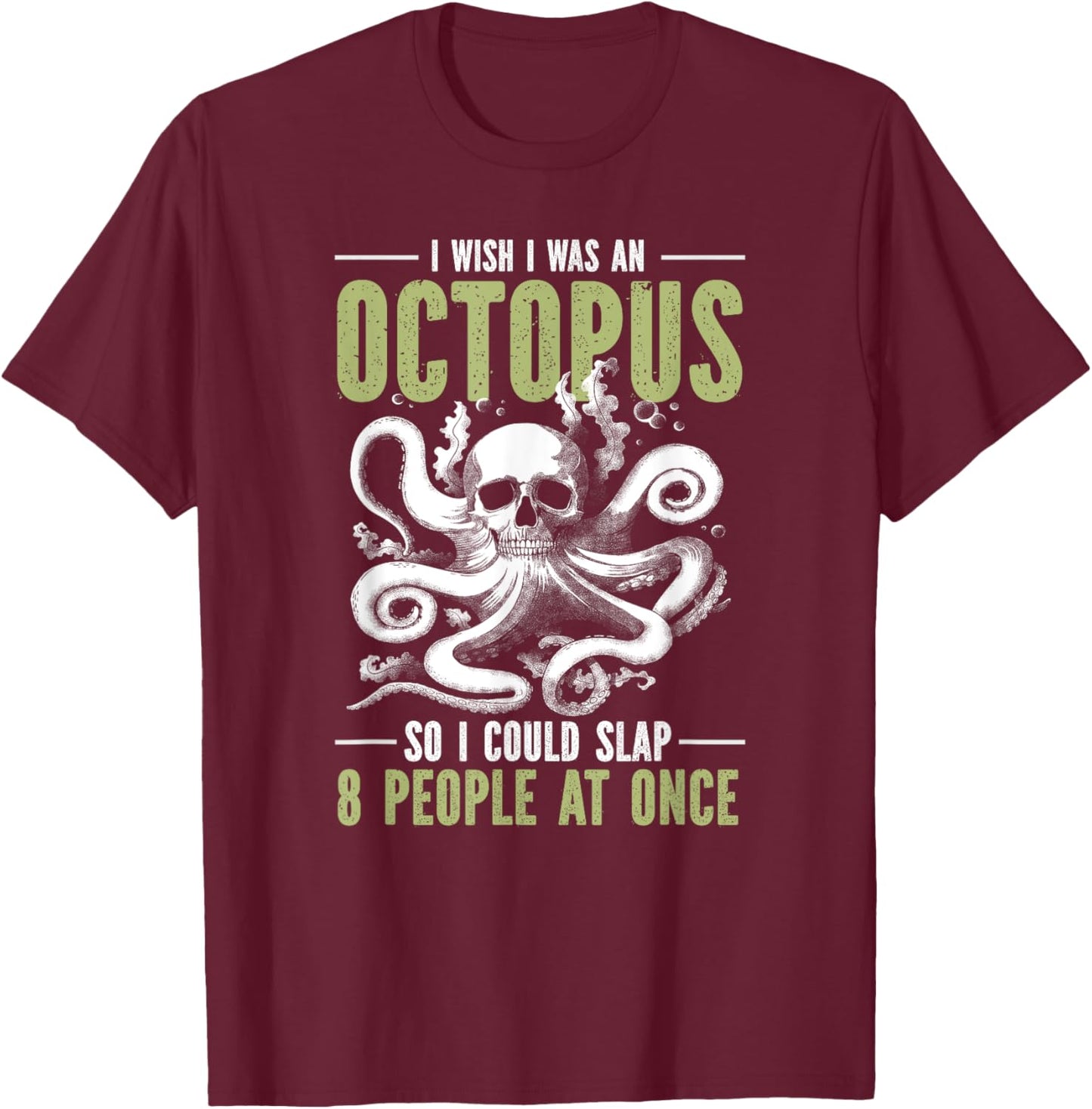 I Wish I Was An Octopus So I Could Slap 8 People At Once T-Shirt - T-Shirt | Maroon