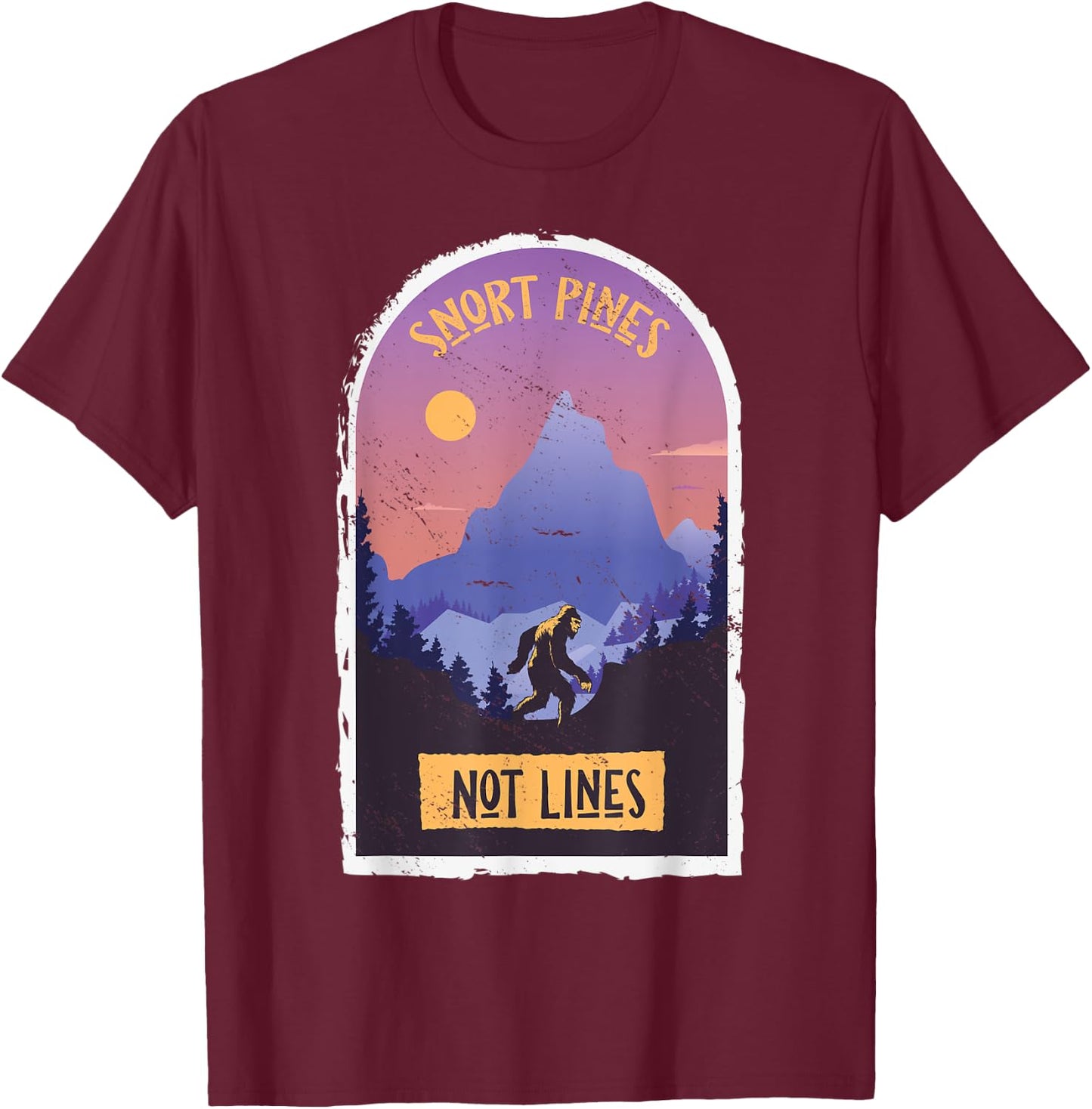 Snort Pines Not Lines Bigfoot Sasquatch Hiking Hiker T-Shirt - T-Shirt | Maroon