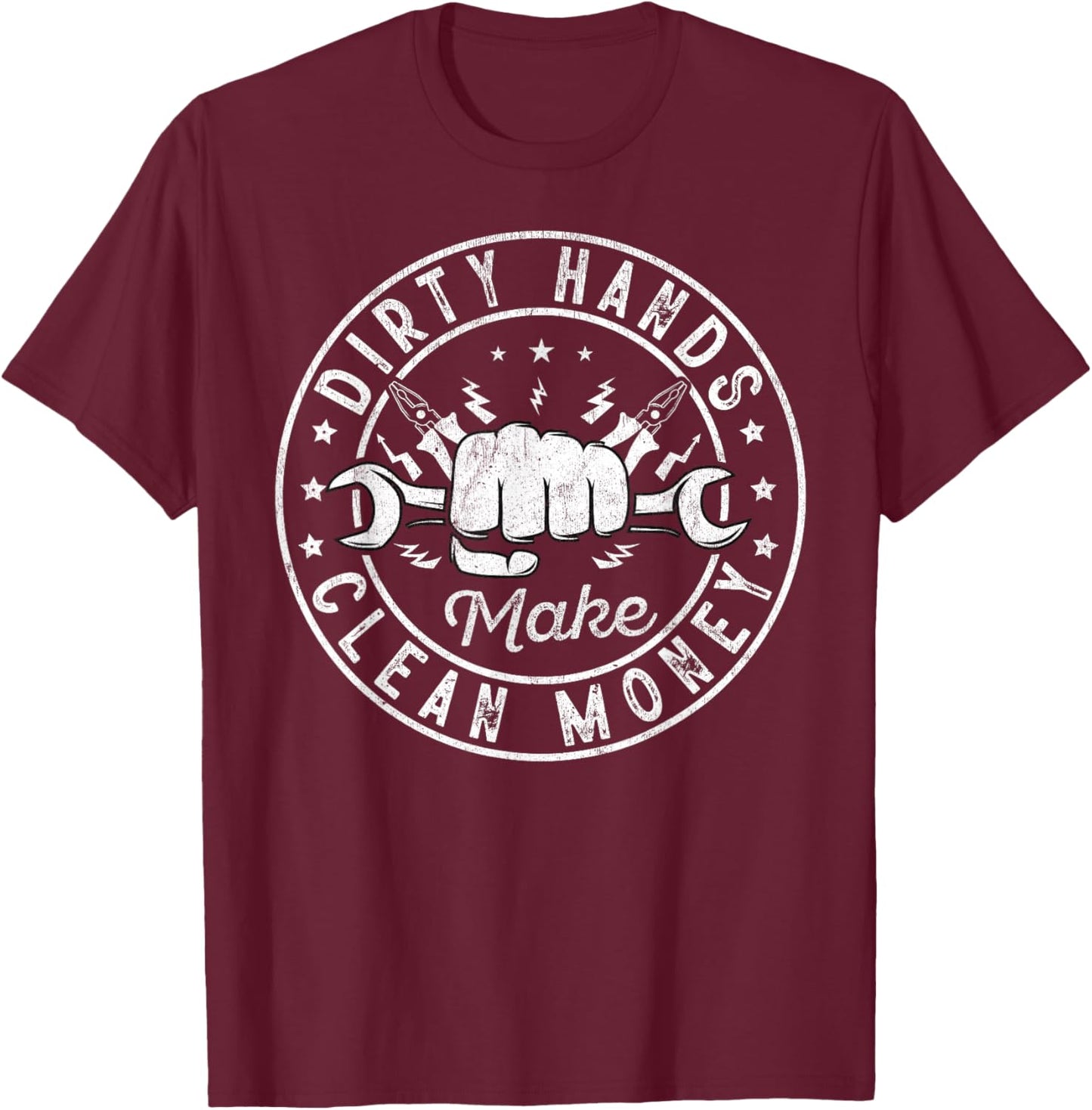 My Hands May Be Dirty But My Money Is Clean Electrician T-Shirt - T-Shirt | Maroon