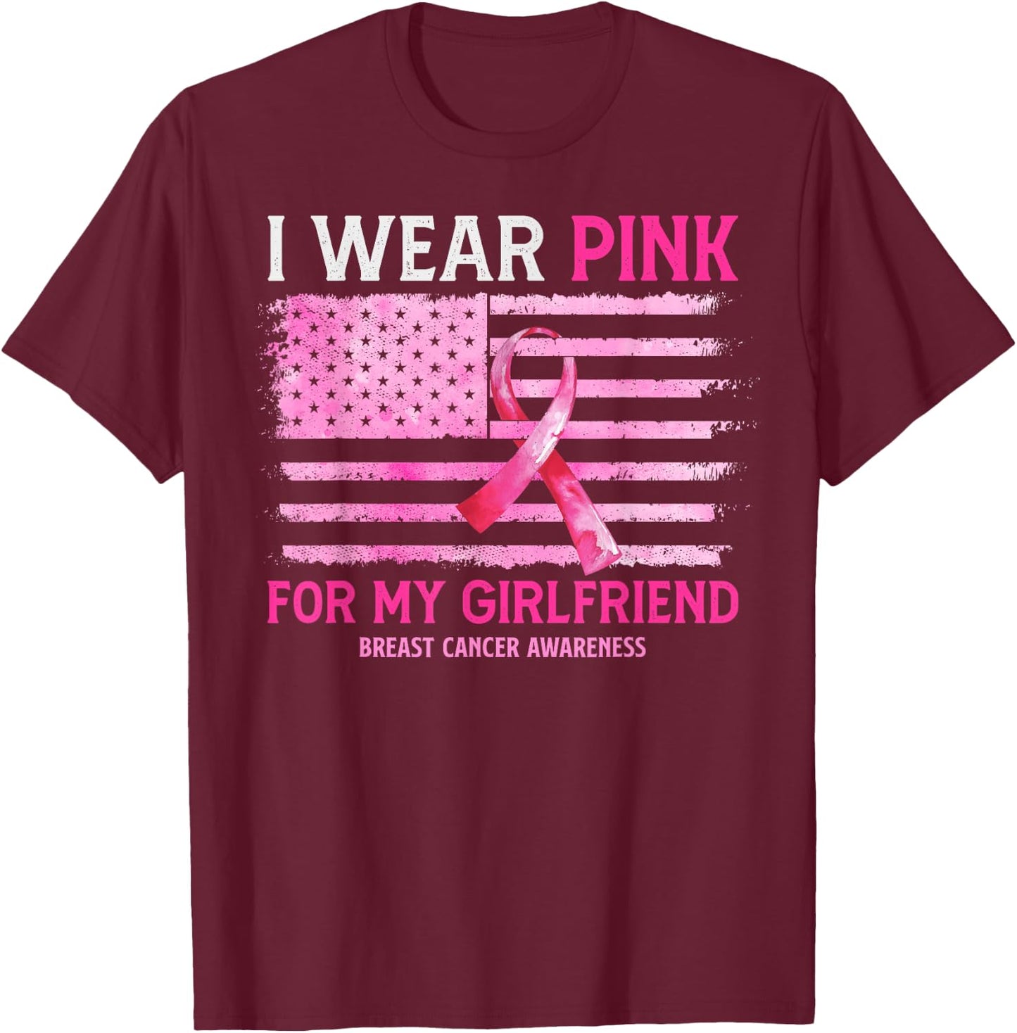I Wear Pink For My Girlfriend Breast Cancer American Flag T-Shirt - T-Shirt | Maroon