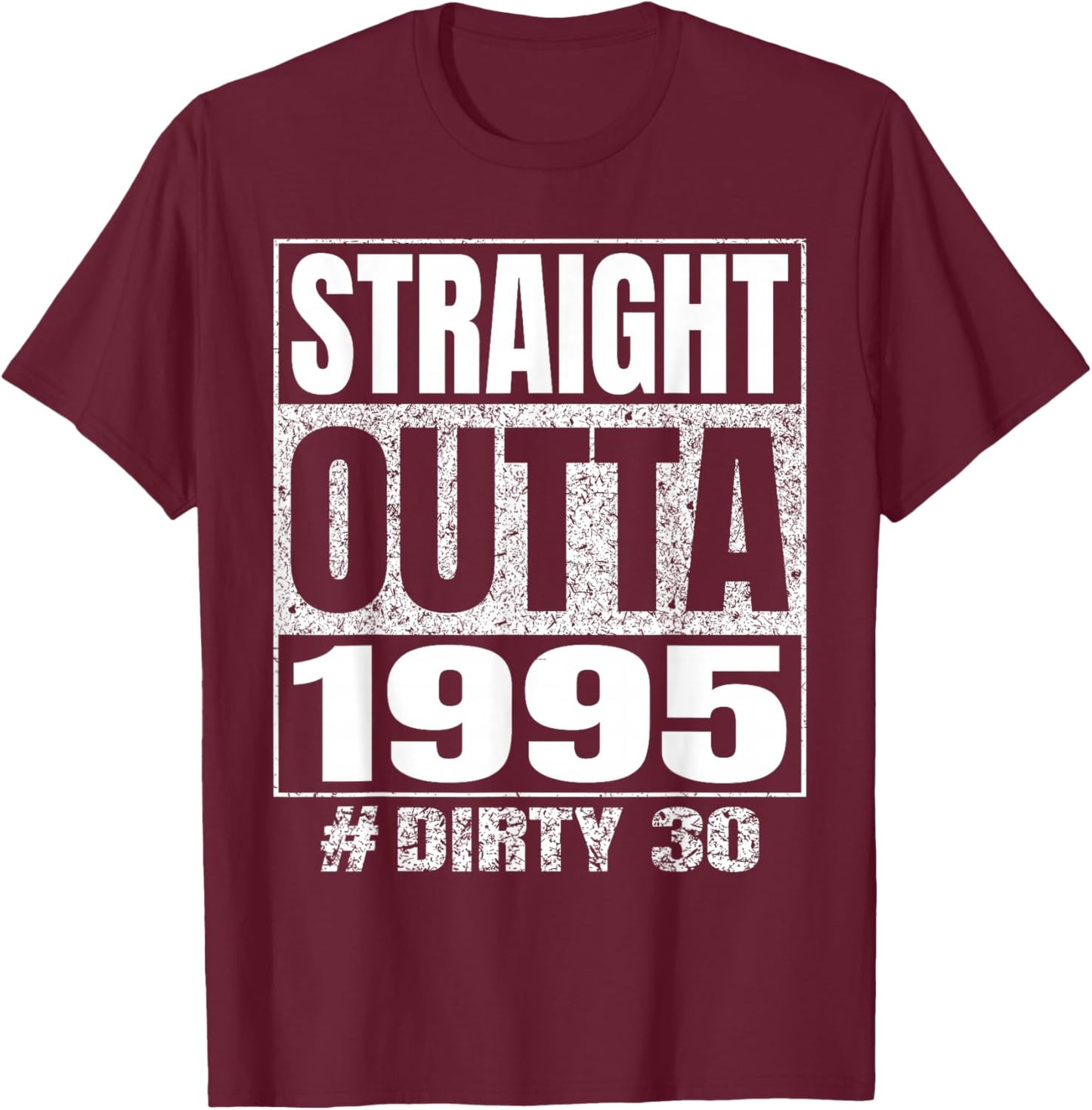 Straight Outta 1995 Dirty Thirty Funny 30th Birthday Vintage T-Shirt - T-Shirt | Maroon