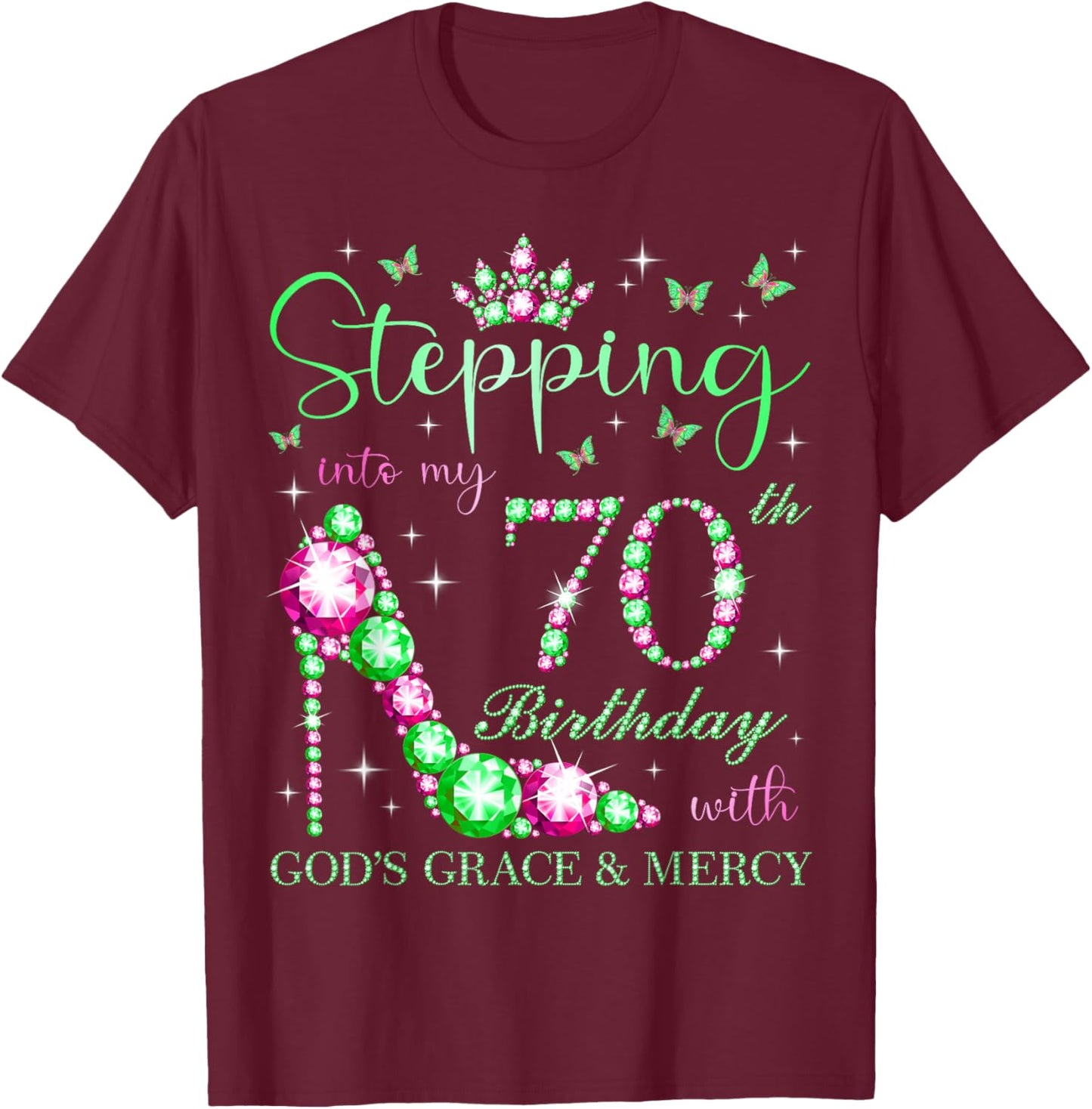 Stepping Into My 70th Birthday With God's Grace & Mercy T-Shirt - T-Shirt | Maroon