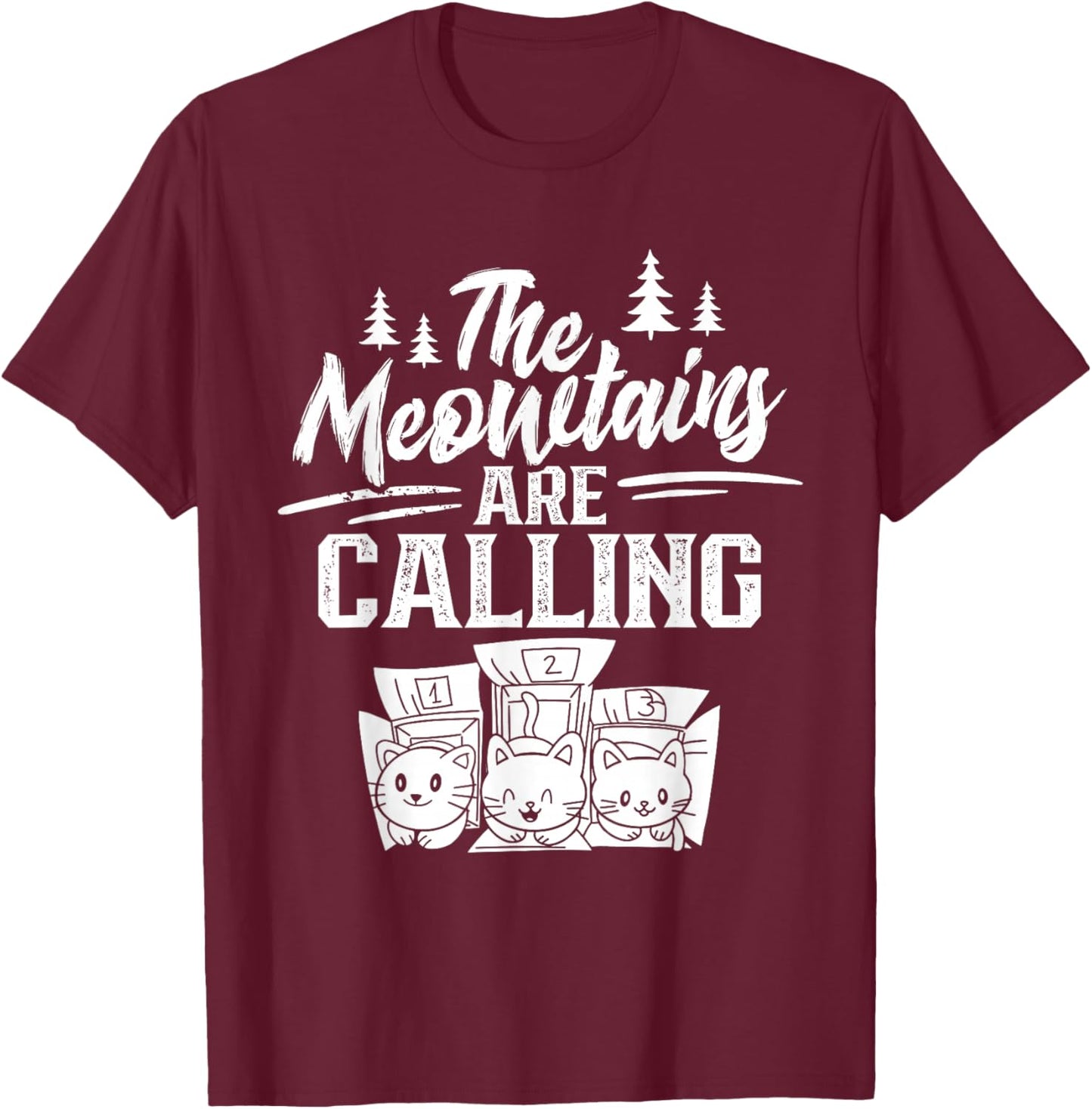 The Meowtains Are Calling Cat Mountain Meowtain Saying T-Shirt - T-Shirt | Maroon