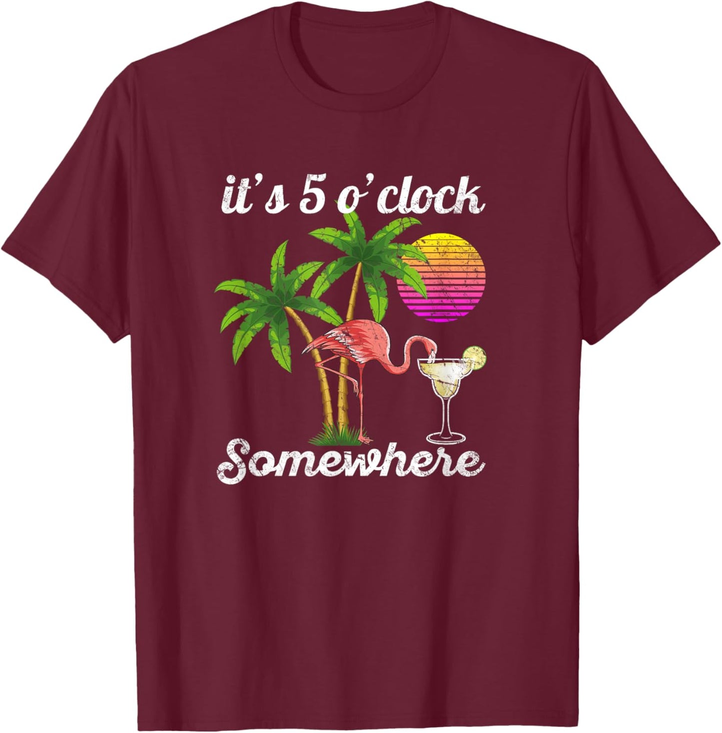 it's 5 o'clock somewhere. Tropical Flamingo margarita T-Shirt - T-Shirt | Maroon