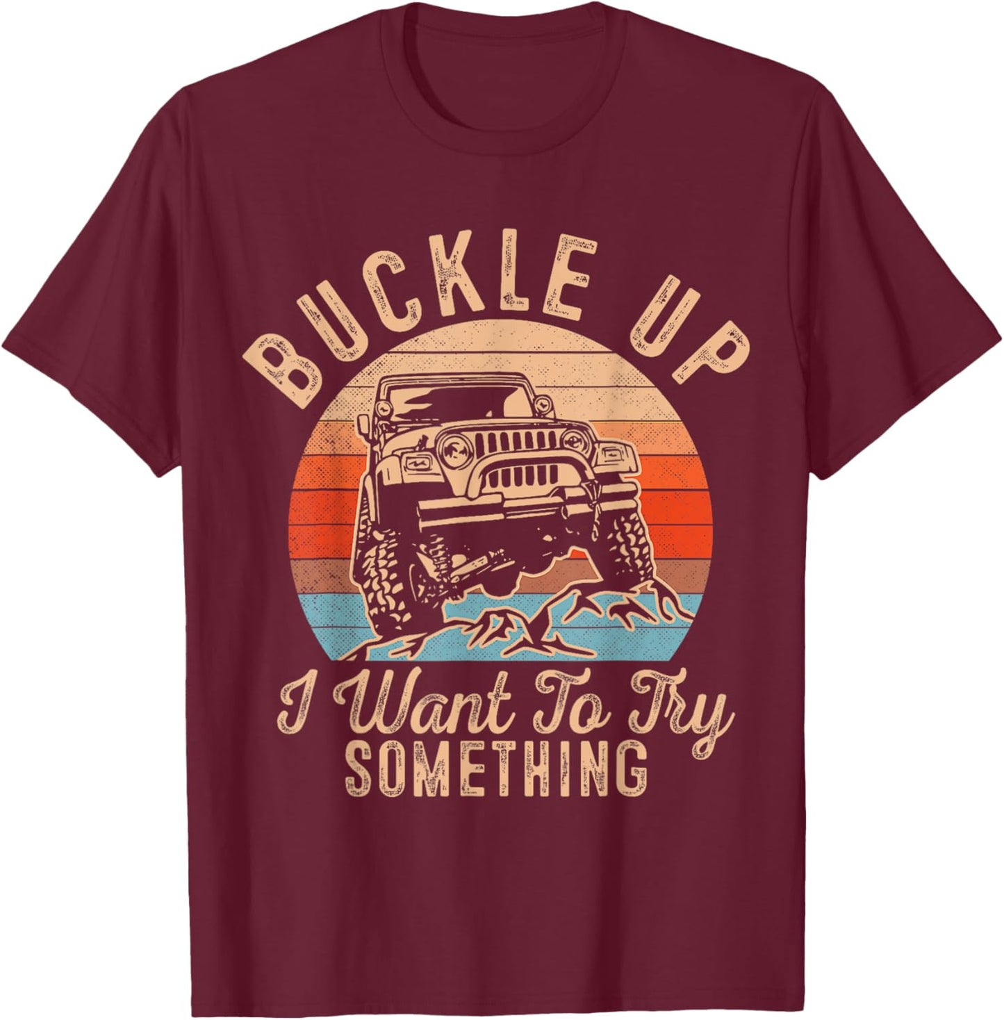 Retro Inspired Buckle Up I Want To Try Something T-Shirt - T-Shirt | Maroon