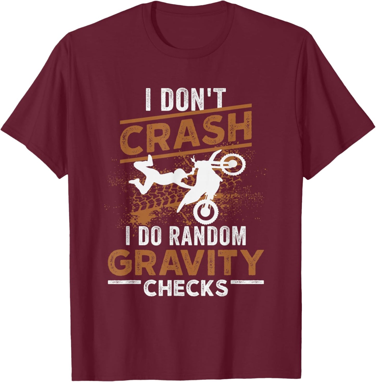 I Don't Crash I Do Random Gravity Checks Dirt Bike Motocross T-Shirt - T-Shirt | Maroon