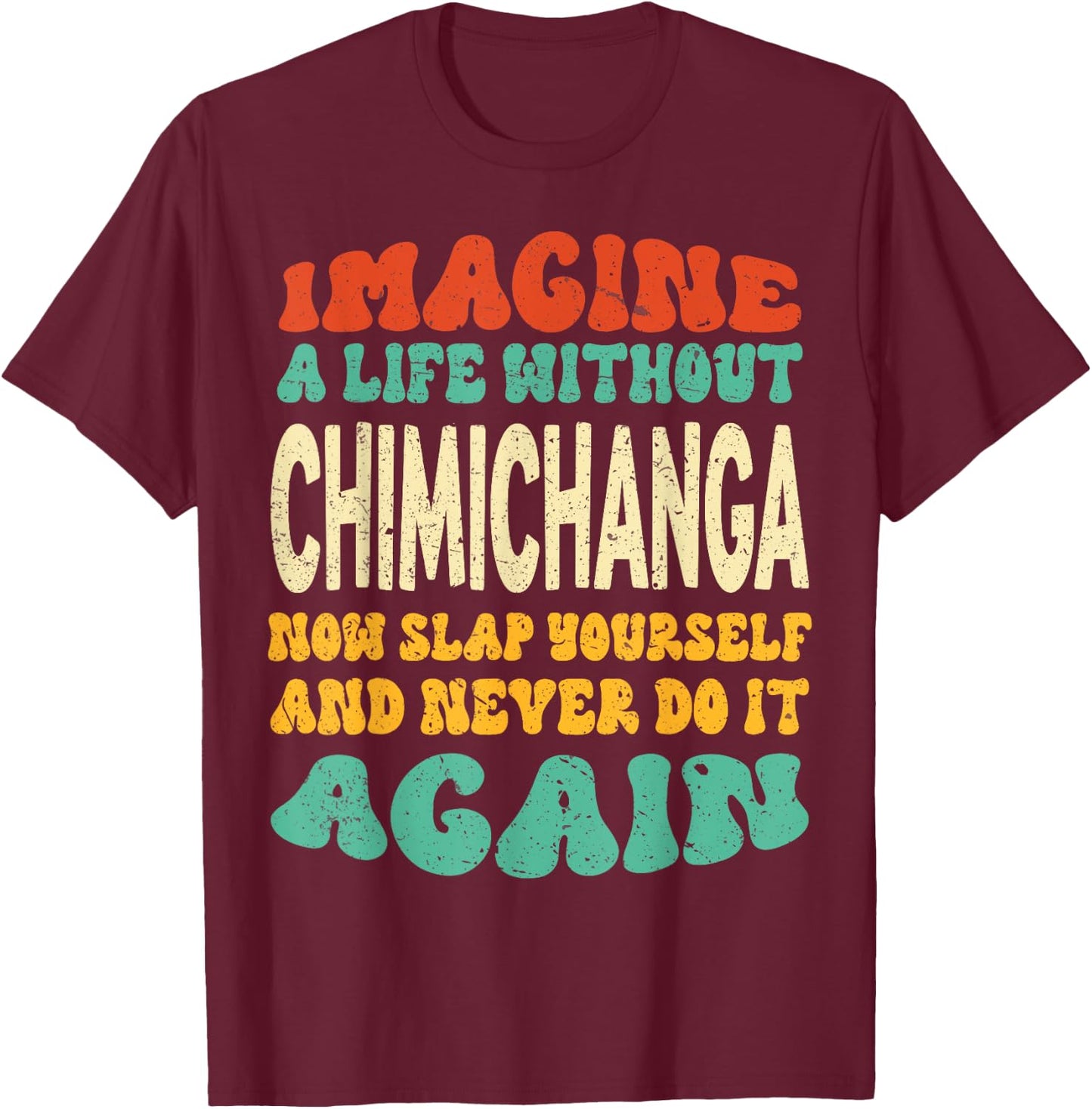 Funny Food Chimichanga Quote For Chimichanga Lovers T-Shirt - T-Shirt | Maroon