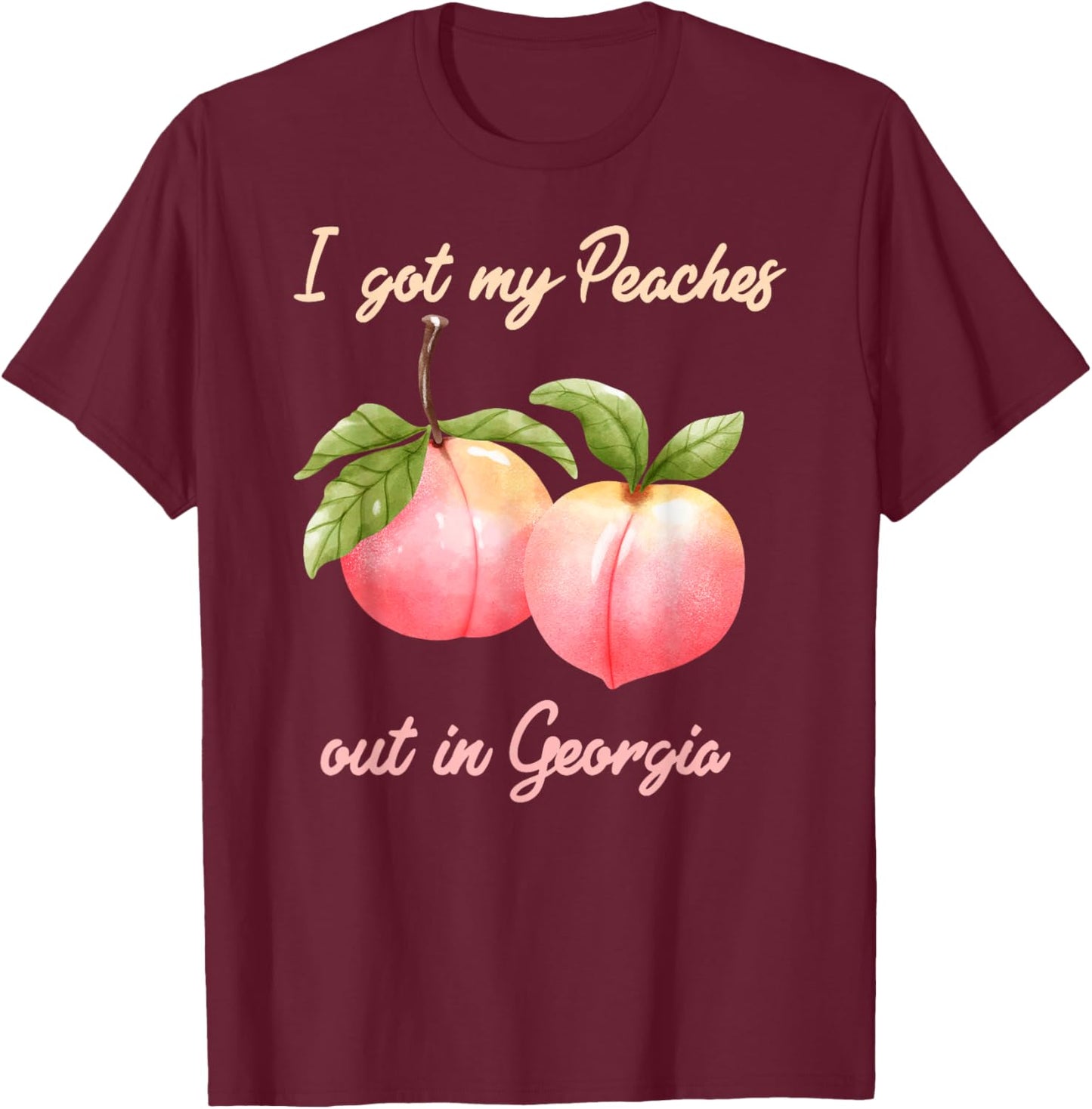 I Got My Peaches out in Georgia Funny Peach State T-Shirt - T-Shirt | Maroon