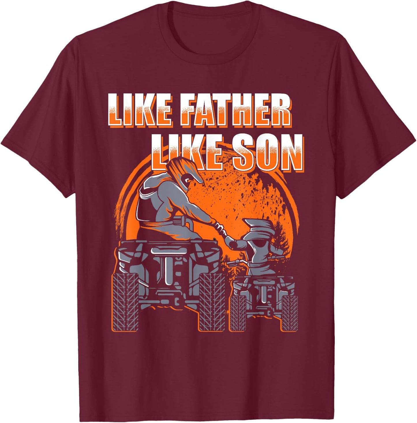 Quad Bike Like Father Like Son Four Wheeler ATV Gift T-Shirt - T-Shirt | Maroon