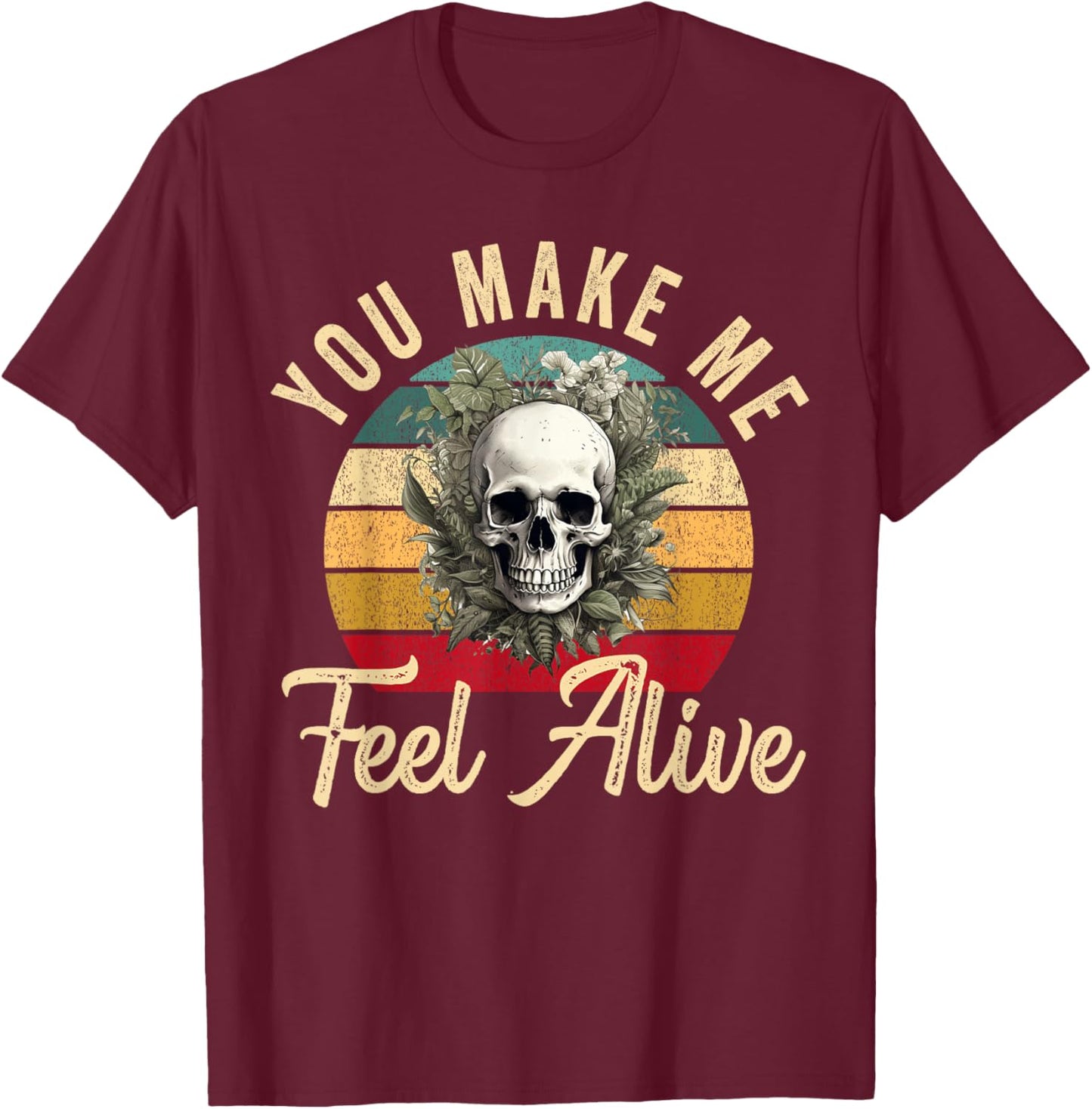 You Make Me Feel Alive Plant Skeleton Gardener Gardening T-Shirt - T-Shirt | Maroon