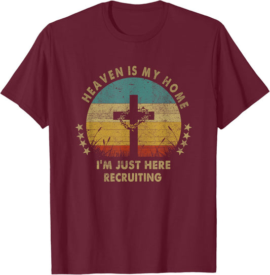 Heaven Is My Home Im Just Here Recruiting Funny Christian T-Shirt - T-Shirt | Maroon