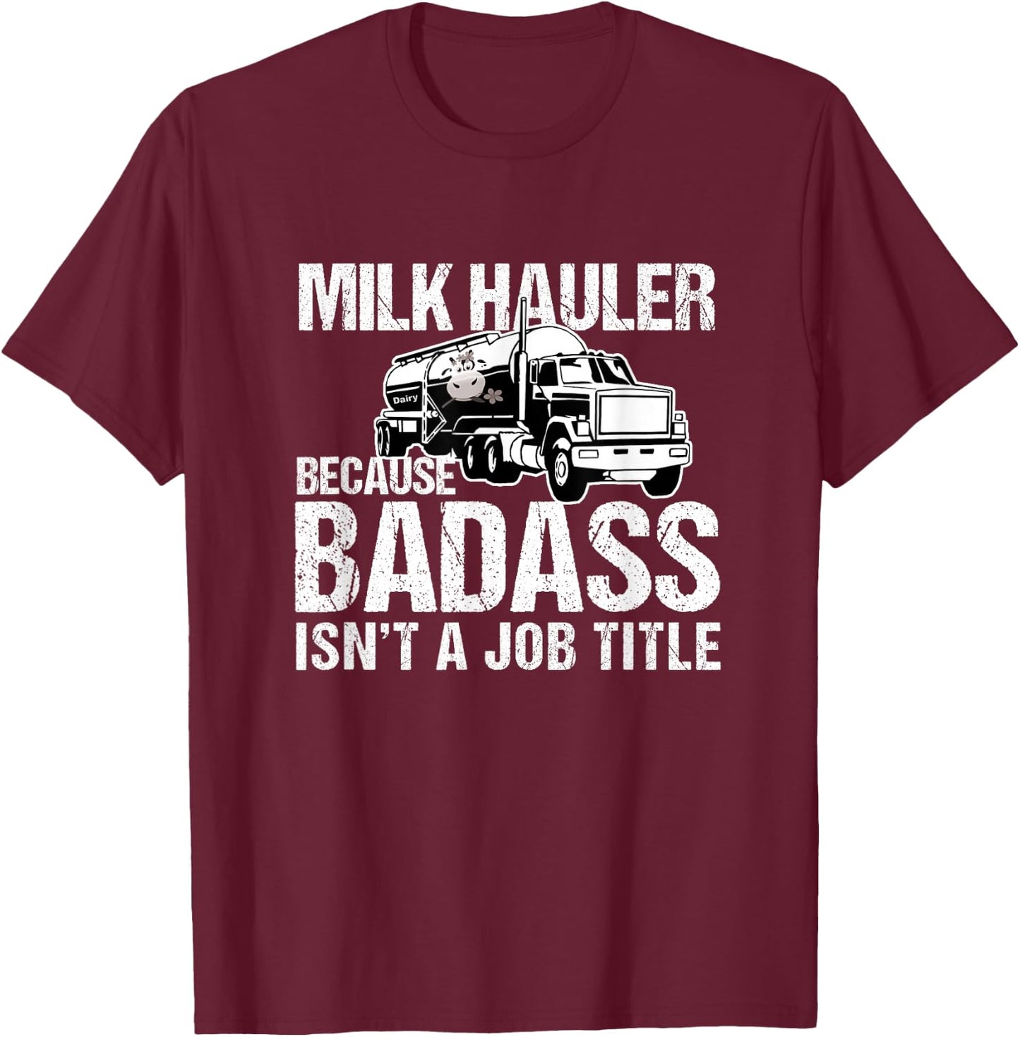 Truck Driver Milk Hauler Because Badass Isn't a Job Title T-Shirt - T-Shirt | Maroon
