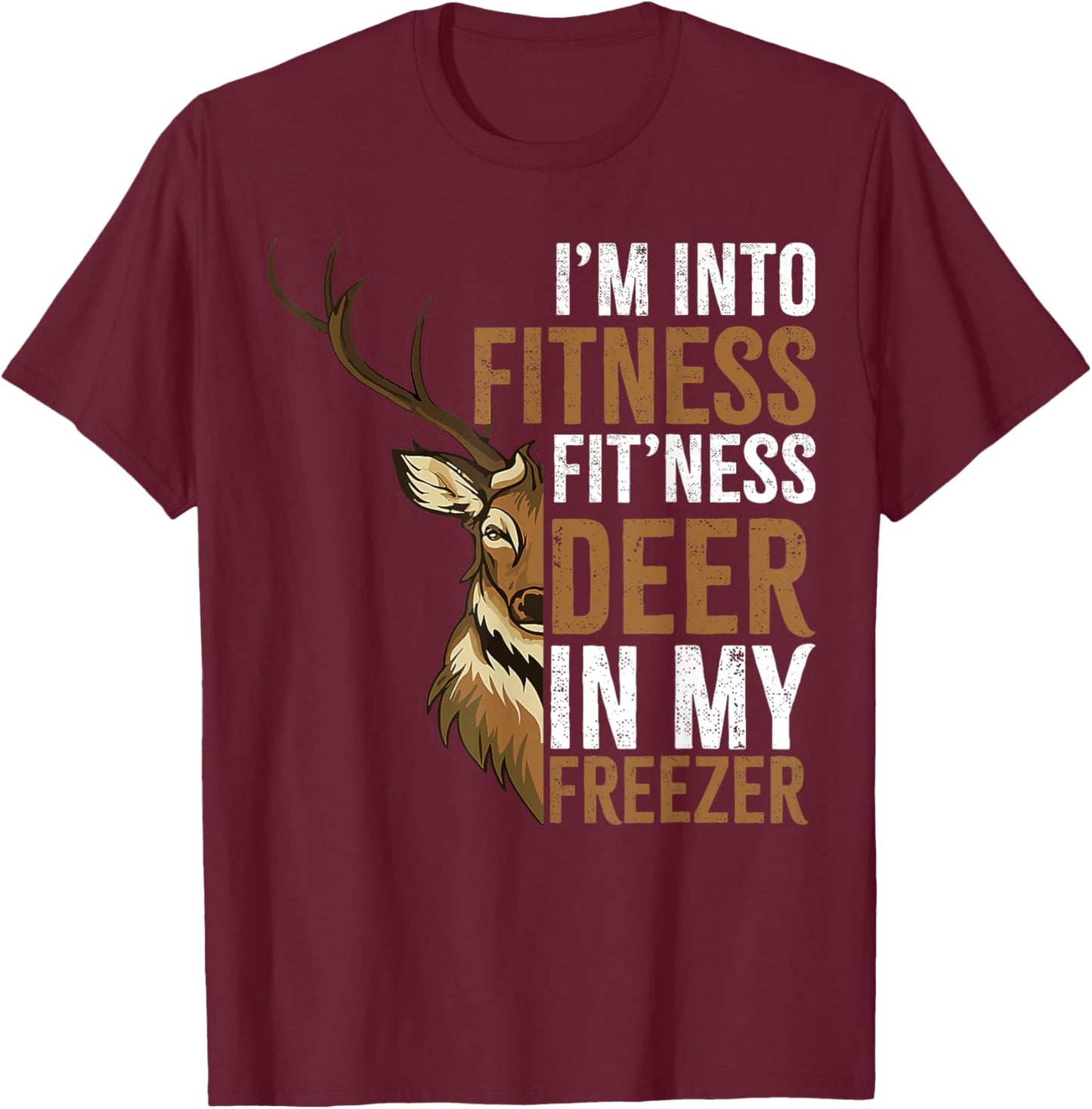 I'm Into Fitness Fit'ness Deer In My Freezer Hunting Deer T-Shirt - T-Shirt | Maroon
