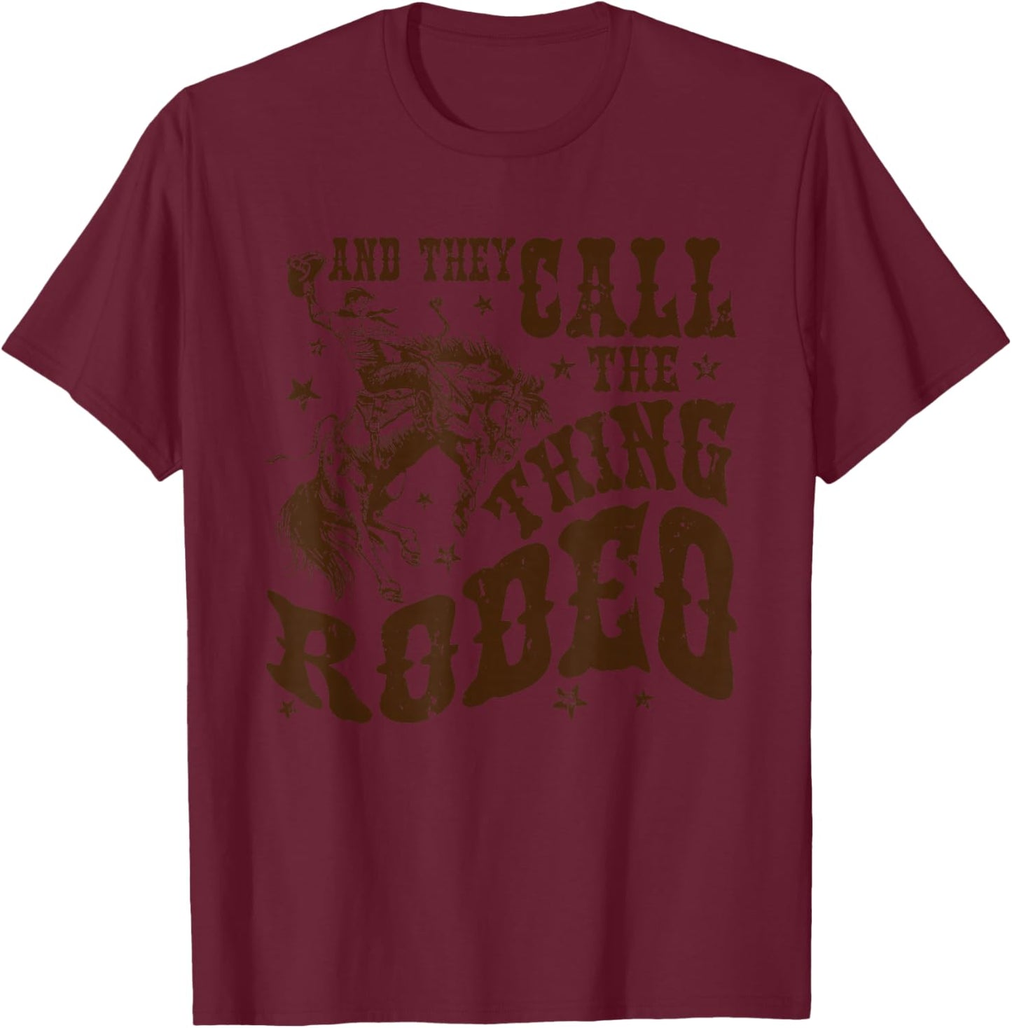 And They Call The Thing Rodeo, Western Cowboy, Country Music T-Shirt - T-Shirt | Maroon