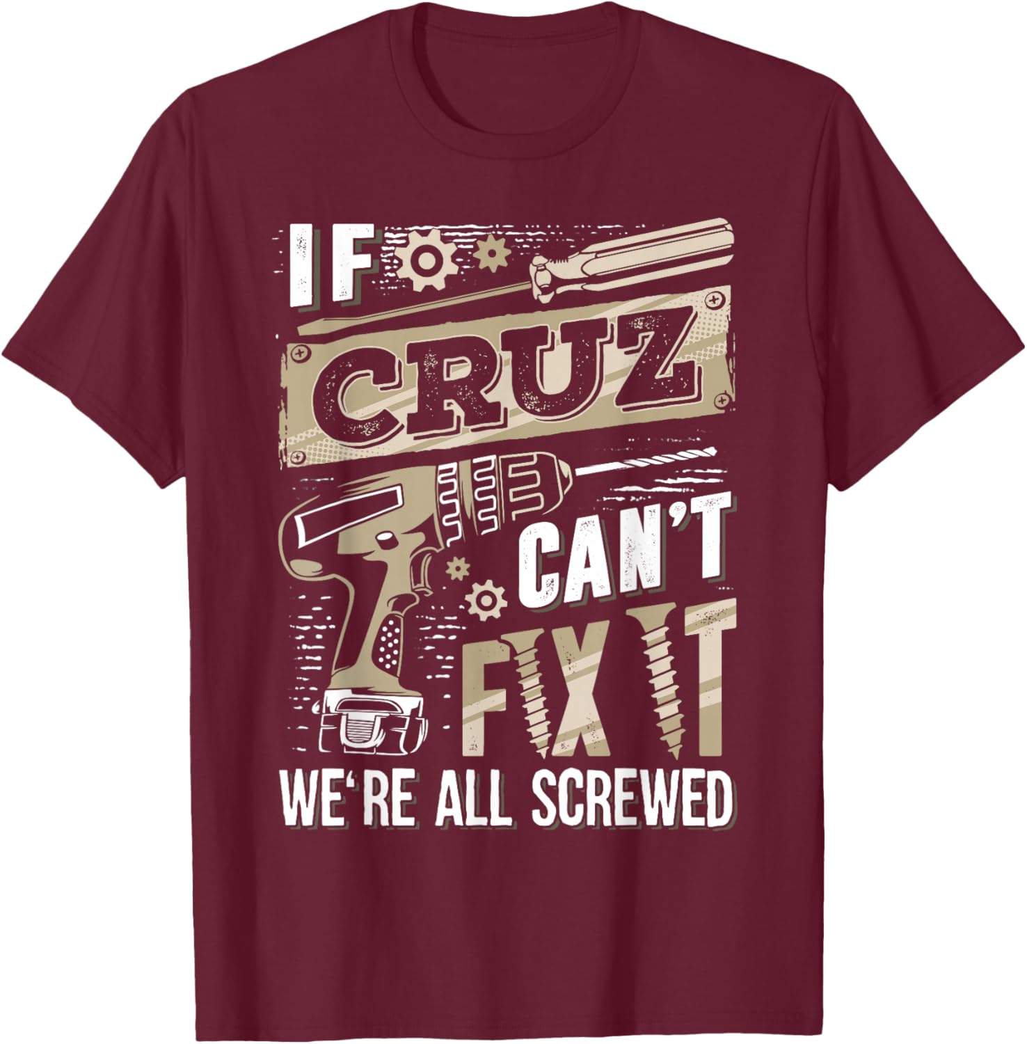 If CRUZ Can't Fix It We're All Screwed Family Name T-Shirt - T-Shirt | Maroon