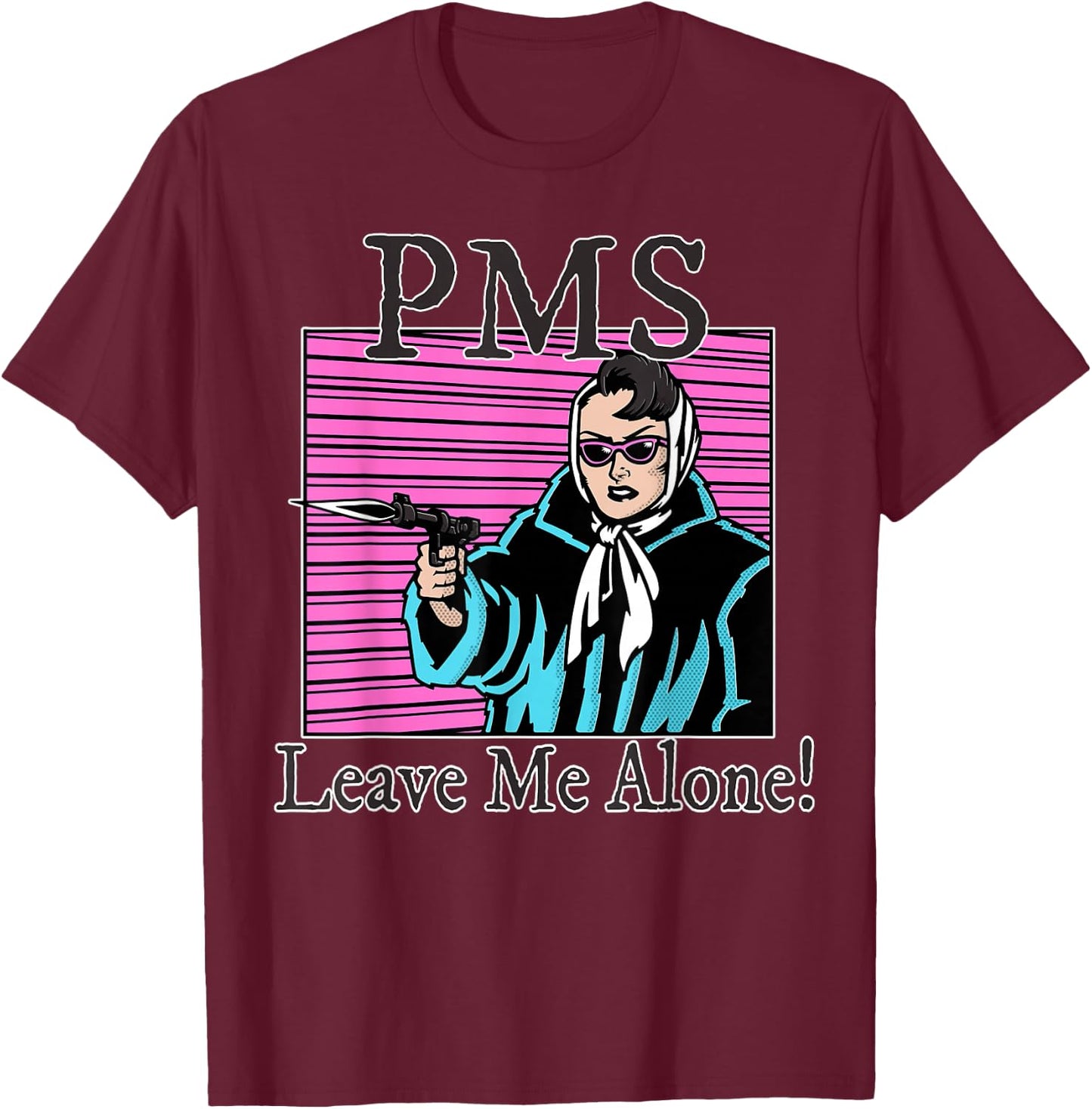 Leave Me Alone PMS Period Pain Feminist Comic T-Shirt - T-Shirt | Maroon