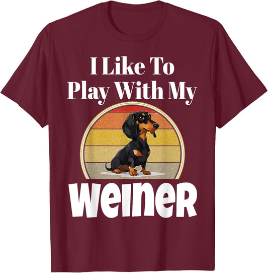 Funny I Like To Play With My Weiner Dog Lover Puppy Parent Men Women T-Shirt - T-Shirt | Maroon