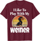 Funny I Like To Play With My Weiner Dog Lover Puppy Parent Men Women T-Shirt - T-Shirt | Maroon