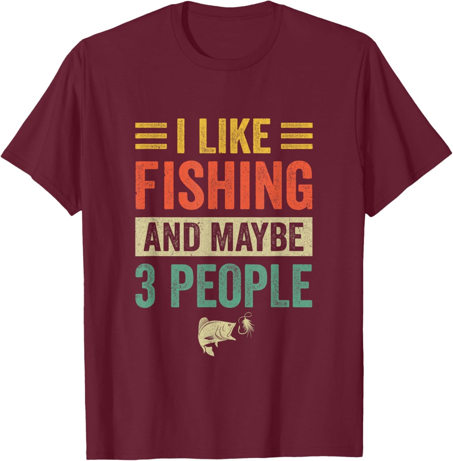 I Like Fishing And Maybe 3 People Funny Fishing Men Lover T-Shirt - T-Shirt | Maroon