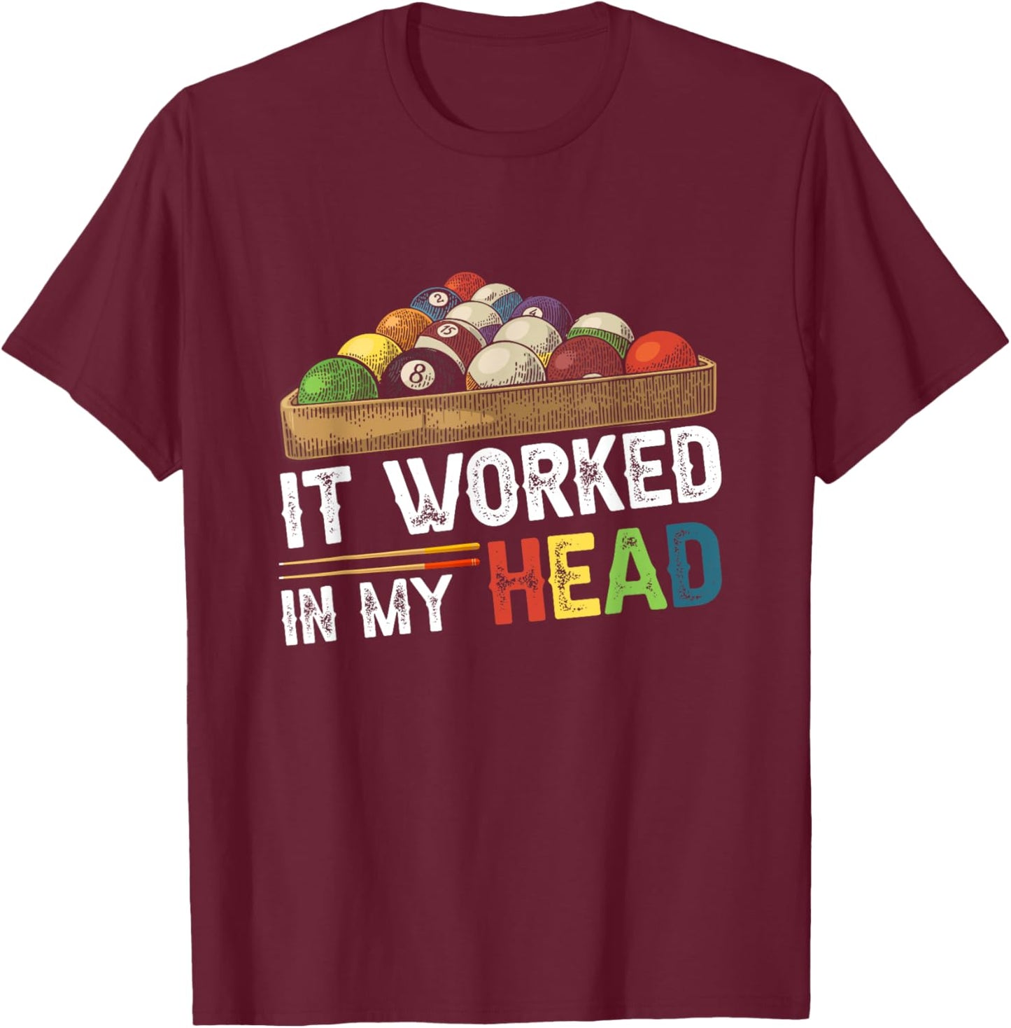 It Worked-In My Head Billiard Pool Player Sports Cue ball T-Shirt - T-Shirt | Maroon