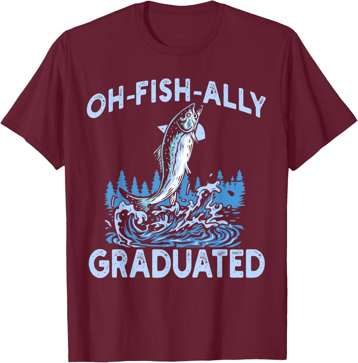 Oh Fish Ally Graduated Fishing Graduation Her T-Shirt - T-Shirt | Maroon