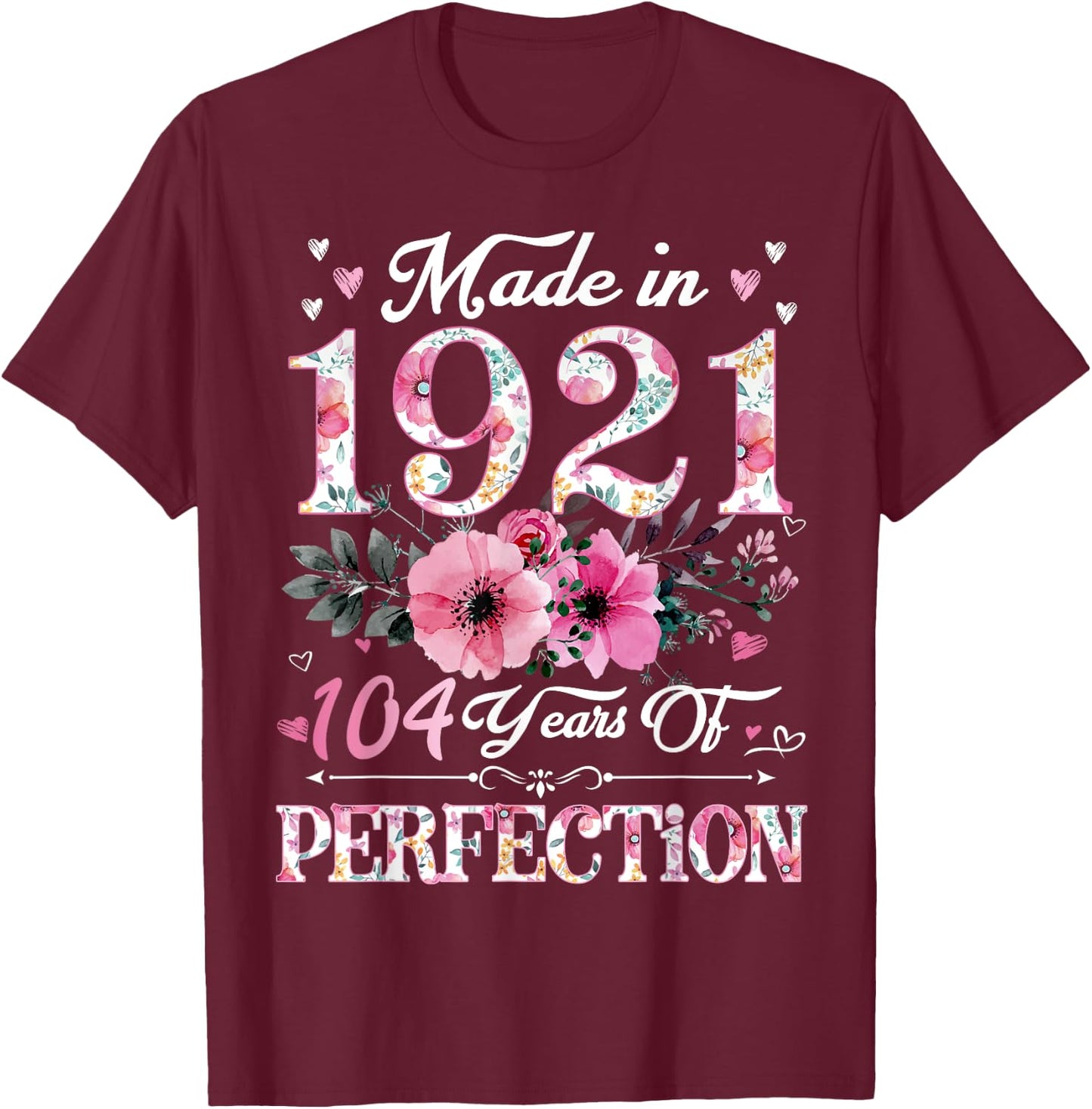 104 Year Old Made In 1921 Floral 104th Birthday Gift Women T-Shirt - T-Shirt | Maroon