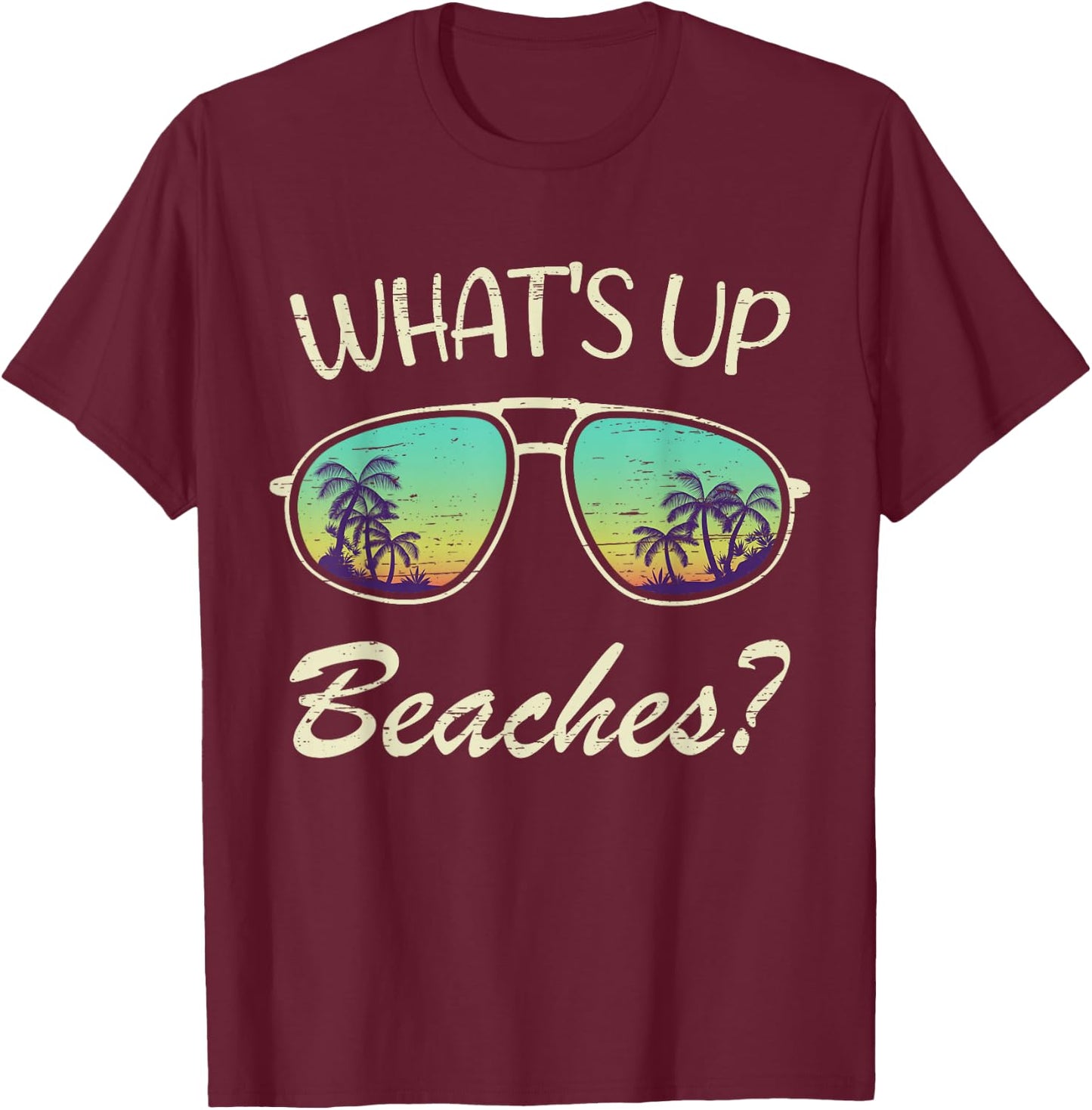Whats up Beaches? Sunglasses Beach Palm Tree Summer Vacation T-Shirt - T-Shirt | Maroon