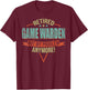 Funny Quote For Retired Game Warden T-Shirt - T-Shirt | Maroon
