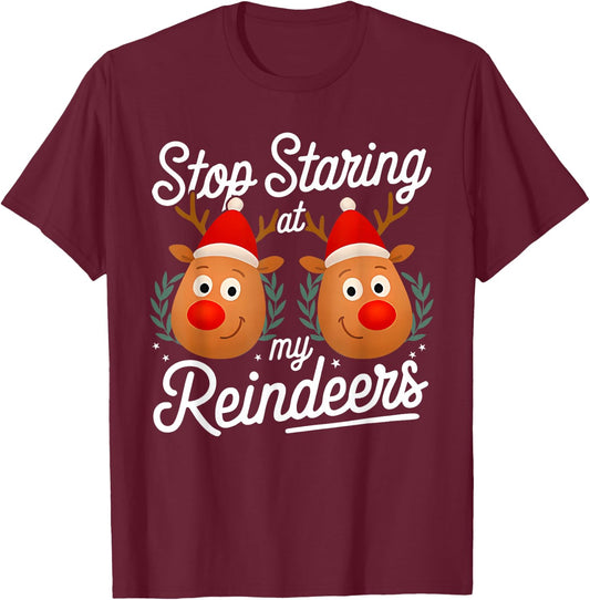 Stop Staring at My Reindeers Funny Christmas Adult Humor T-Shirt - T-Shirt | Maroon