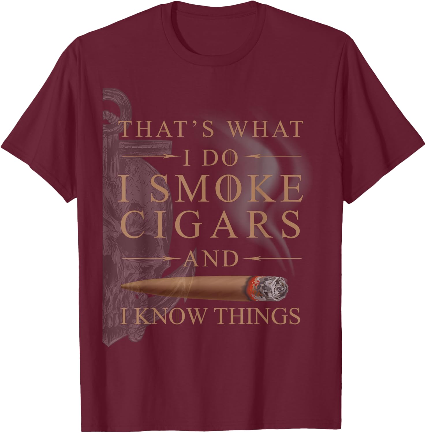 That's What I Do I Smoke Cigars And I Know Things Shirt T-Shirt - T-Shirt | Maroon