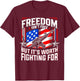 Freedom isn't free but it's worth fighting for patriotic T-Shirt - T-Shirt | Maroon