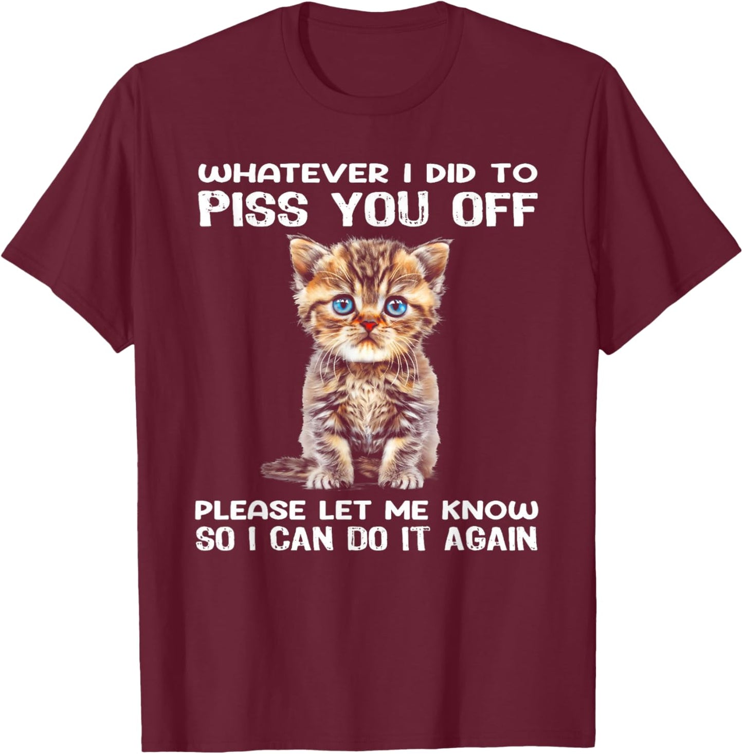 Whatever I Did To Piss You Off Please Let Me Know Cat Women T-Shirt - T-Shirt | Maroon