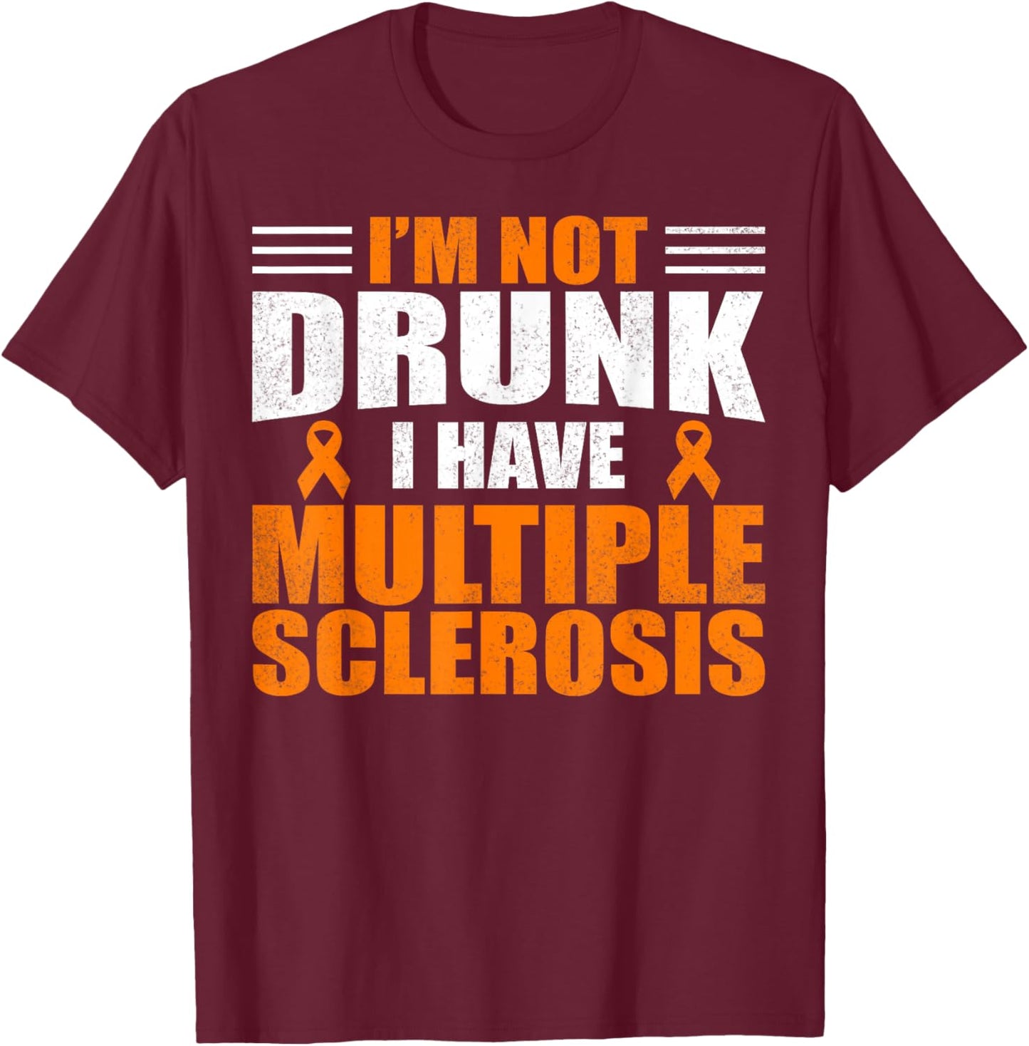 I'm Not Drunk I Have MS Multiple Sclerosis Awareness Women T-Shirt - T-Shirt | Maroon