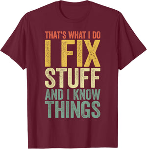 That's What I Do I Fix Stuff And I Know Things Shirt T-Shirt - T-Shirt | Maroon
