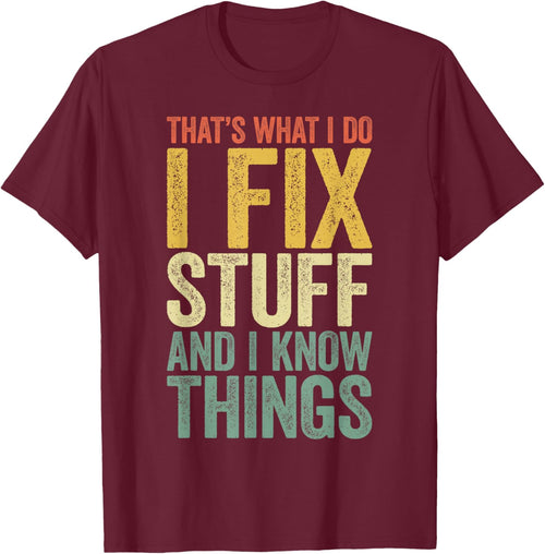 That's What I Do I Fix Stuff And I Know Things Shirt
