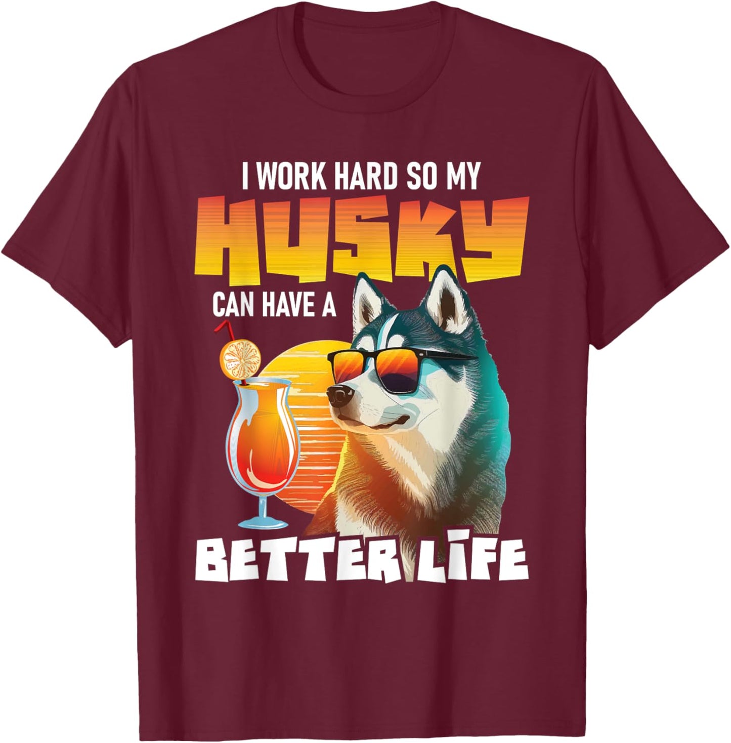I Work Hard So My Husky Can Have A Better Life - Dog Lover Women T-Shirt - T-Shirt | Maroon