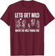 Where the Wild Things Are Let's Get Wild T-Shirt - T-Shirt | Maroon