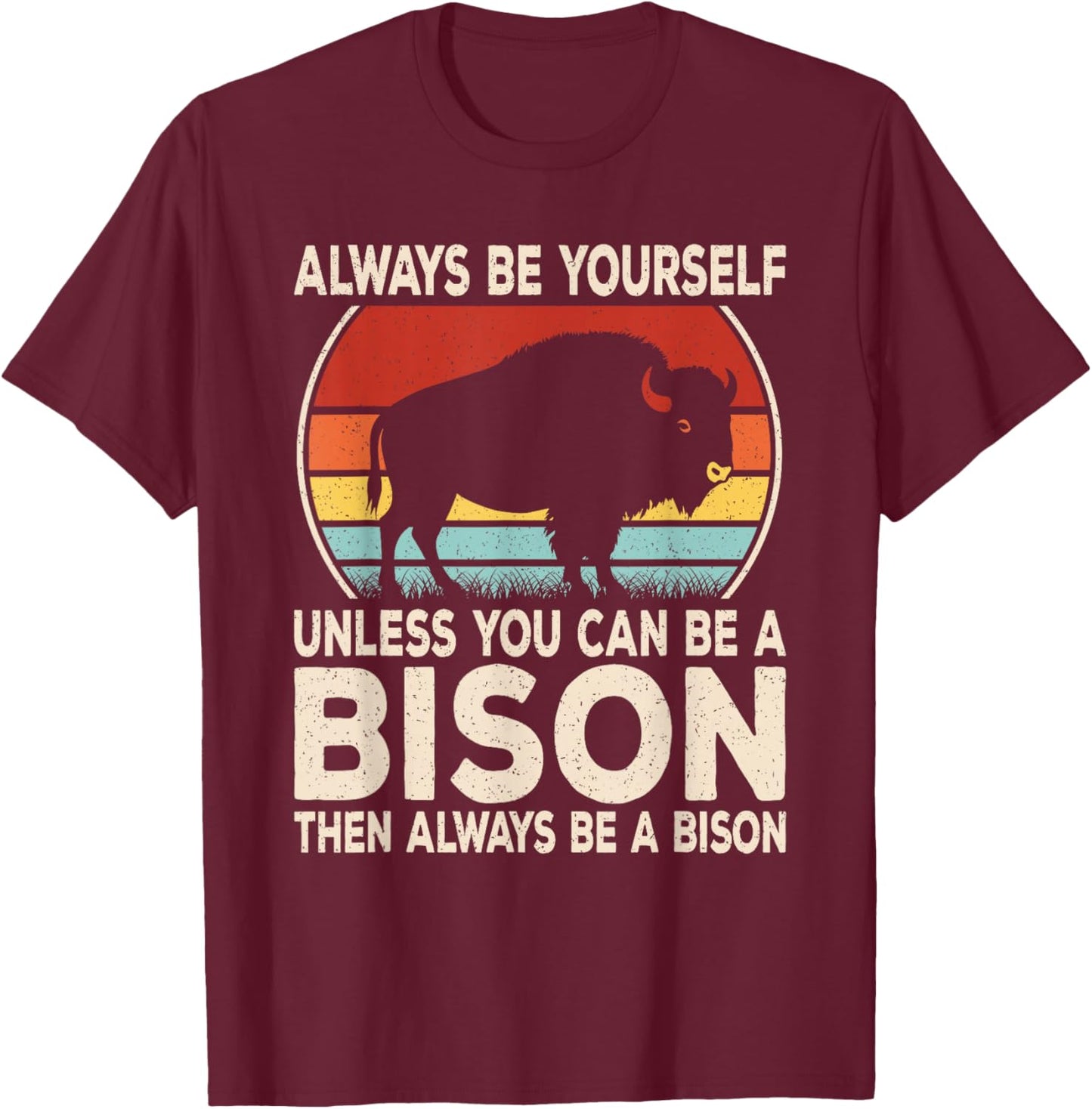 Always Be Yourself Funny Bison Retro Buffalo Men Women Kids T-Shirt - T-Shirt | Maroon