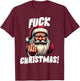 Fuck Christmas Grumpy Santa Claus T-Shirt - T-Shirt | Maroon