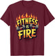 Fitness Is Fire | Motivational Gym Workout T-Shirt - T-Shirt | Maroon