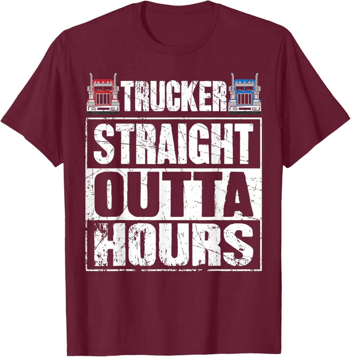 Trucker Straight Outta Hours Funny Truck Driver T-Shirt - T-Shirt | Maroon