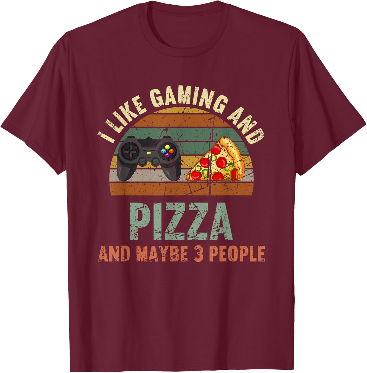 I Like Gaming And Pizza And Maybe 3 People Funny T-Shirt - T-Shirt | Maroon