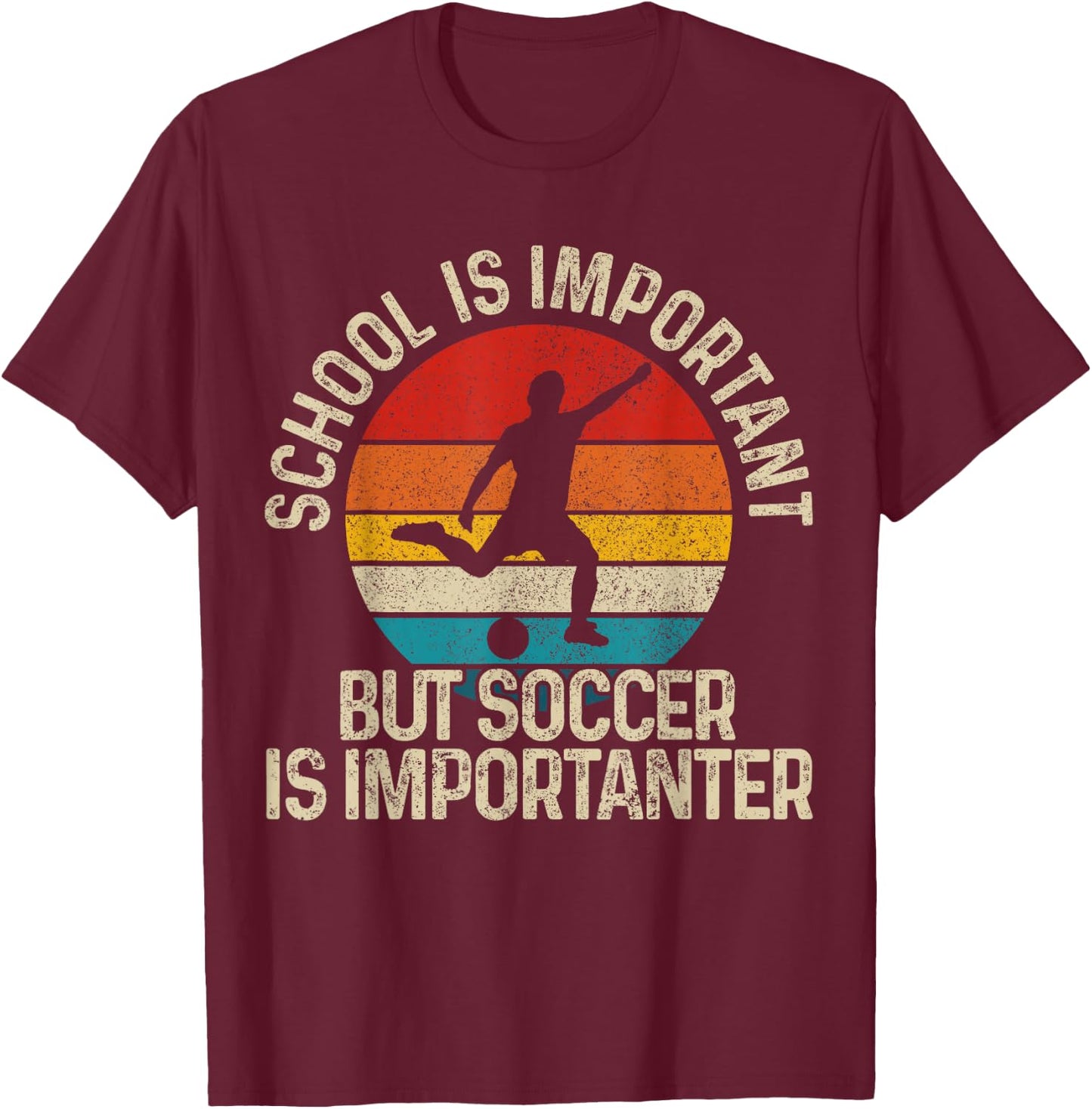 Football School is Important But Soccer is Importanter T-Shirt - T-Shirt | Maroon