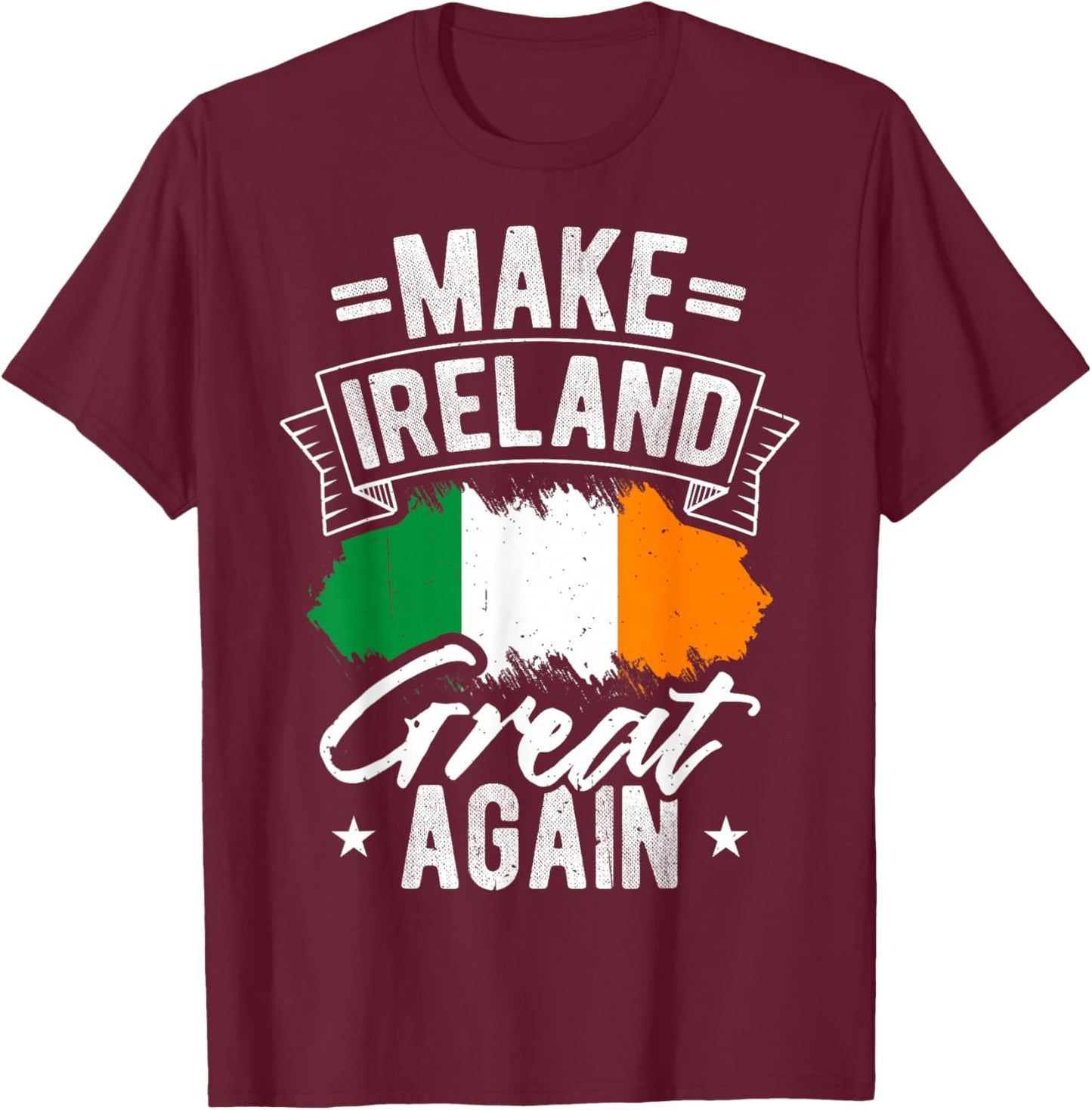 Make Ireland Great Again Ireland Pride T-Shirt - T-Shirt | Maroon