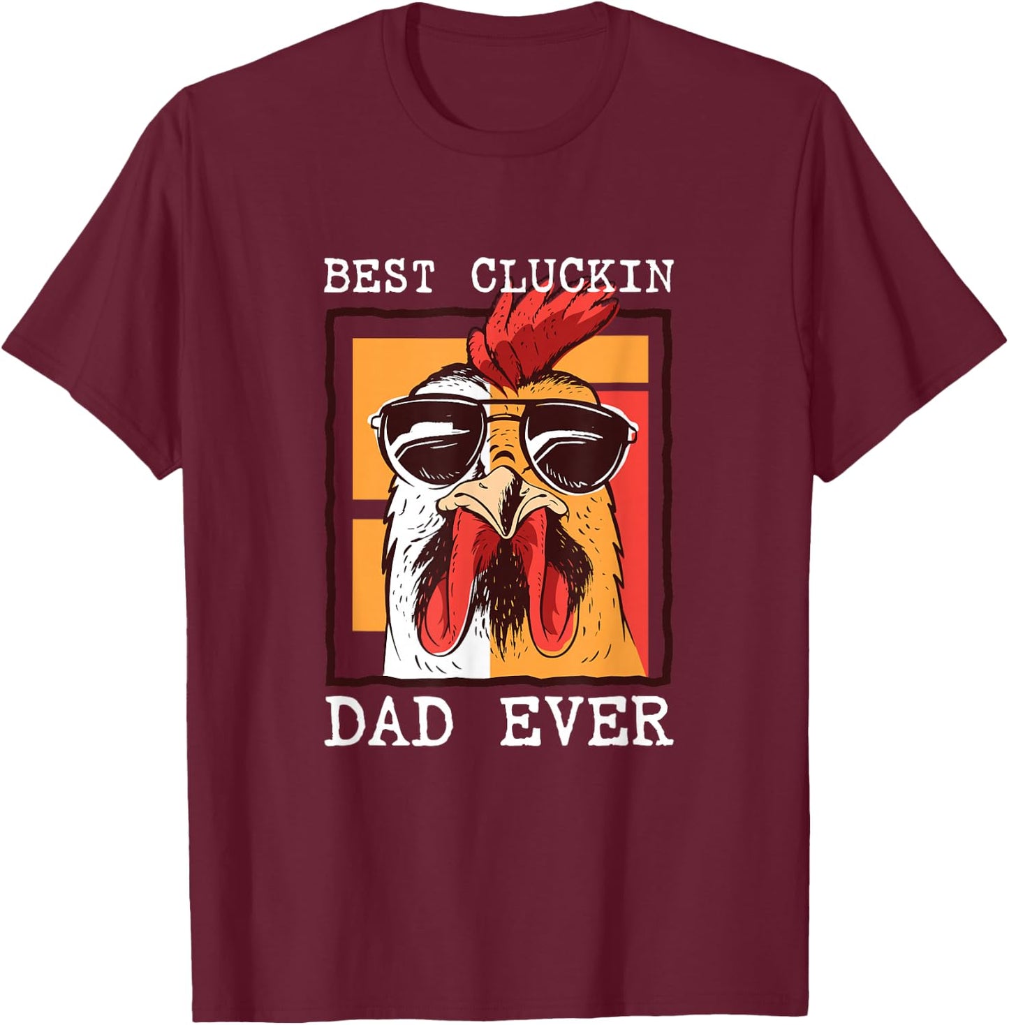 Best Cluckin Dad Ever - Chicken Dad - Best Dad Best Father T-Shirt - T-Shirt | Maroon