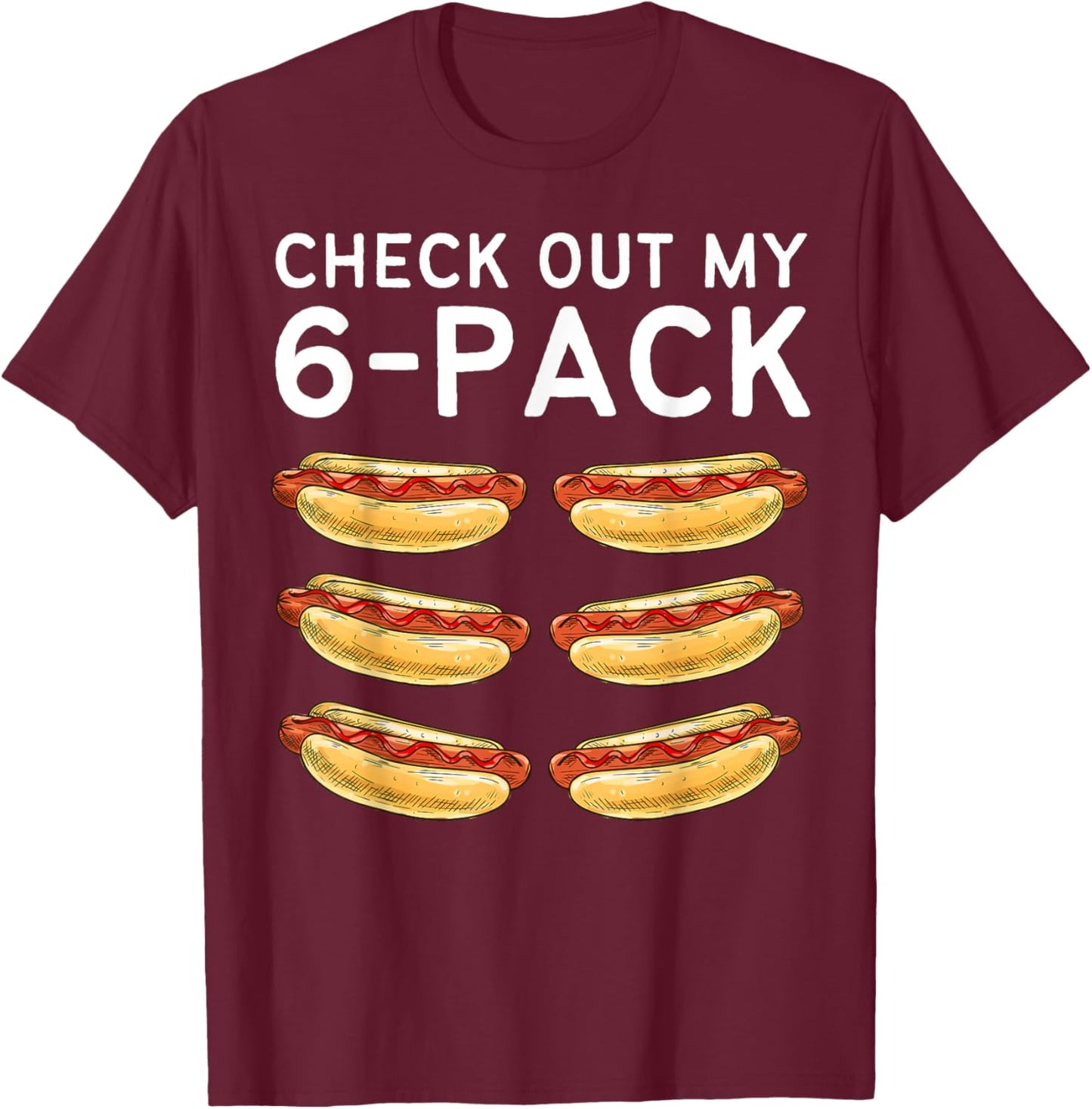 Check Out My 6 Pack Hot Dog Funny Hot Dogs Lovers Gym Fans Women Kids T-Shirt - T-Shirt | Maroon