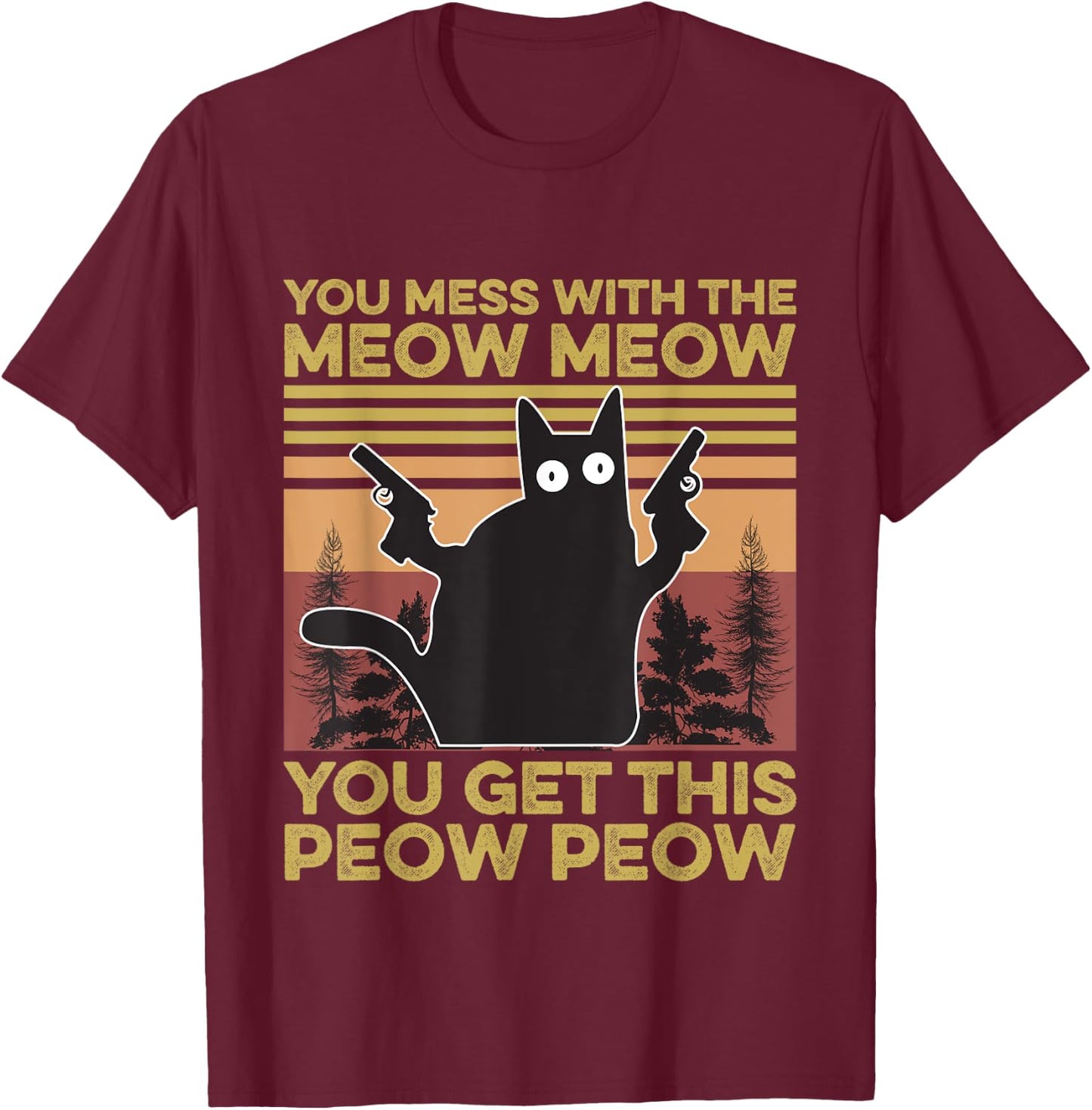You Mess With The Meow Meow You Get This Peow Peow Cat Lover T-Shirt - T-Shirt | Maroon