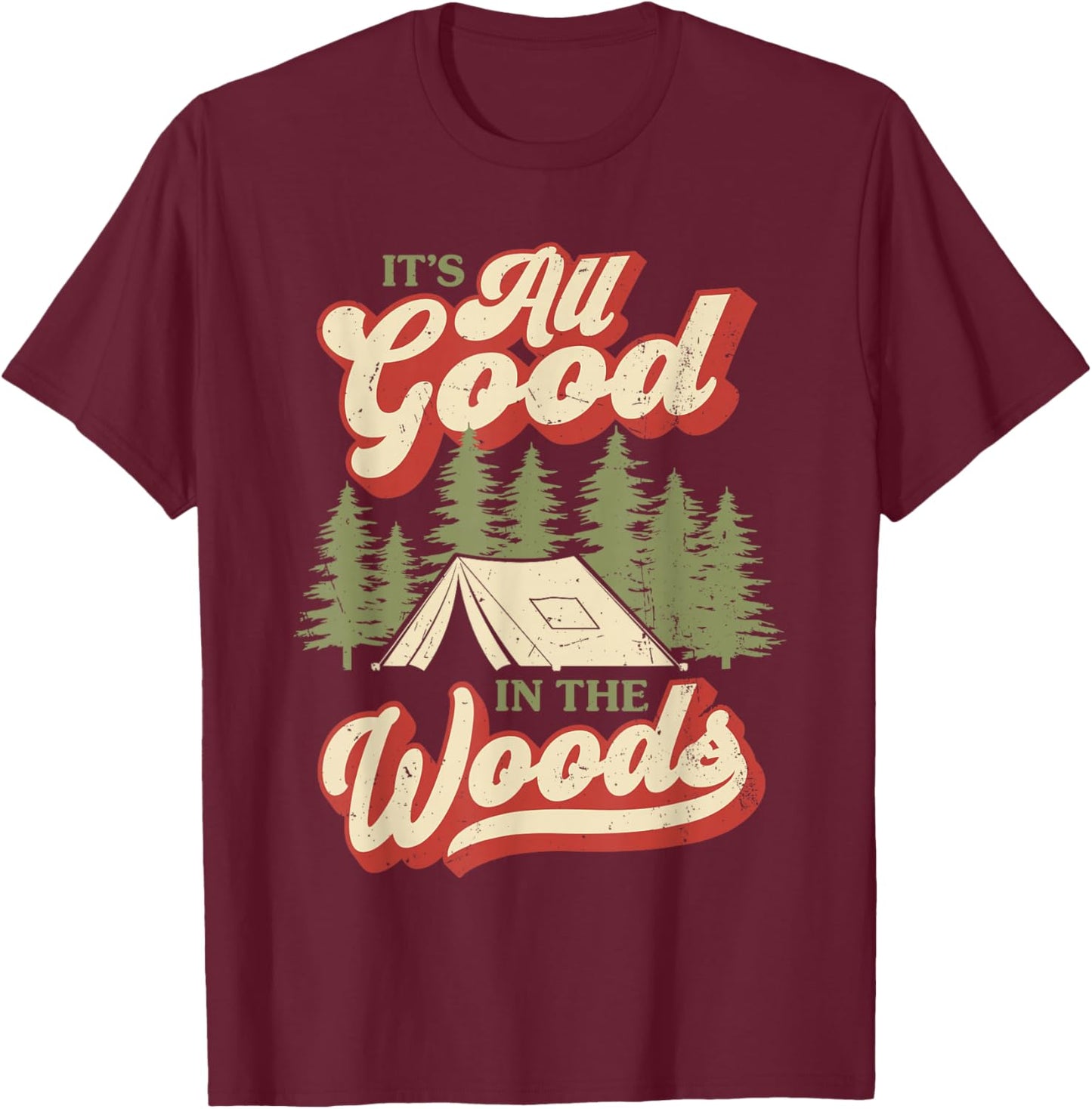 It's All Good In The Woods Camping Hiking Outdoors T-Shirt - T-Shirt | Maroon