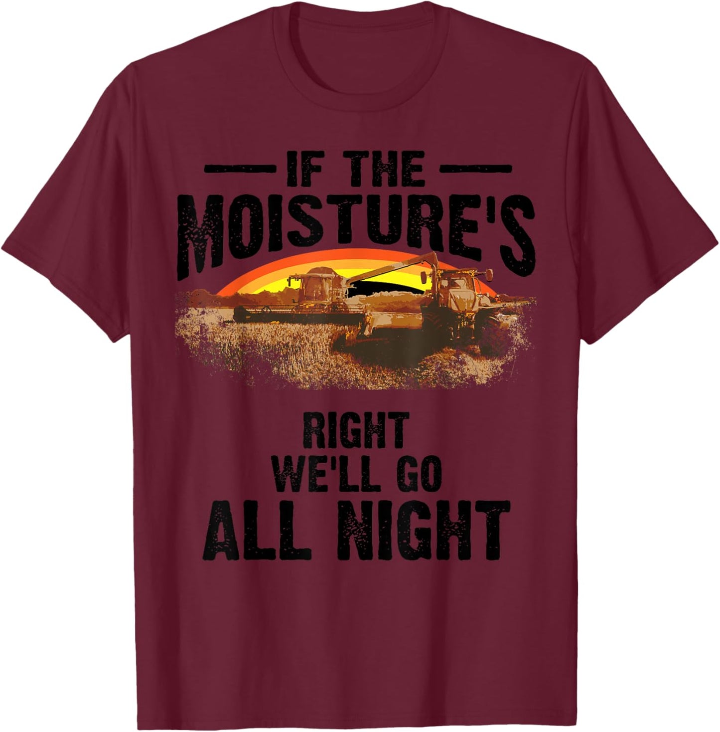 Cool If The Moisture's Right Farmer Gift Funny Farm Men T-Shirt - T-Shirt | Maroon